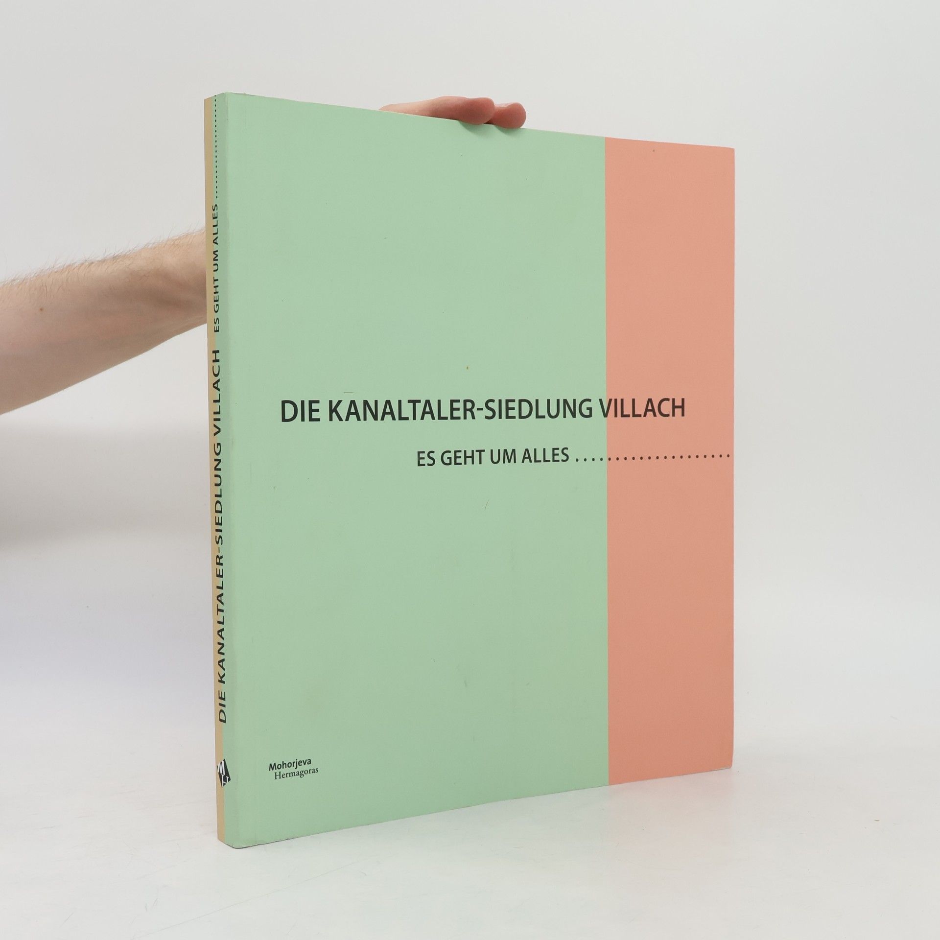 Various authors Die Kanaltaler-Siedlung Villach. Es geht um alles...