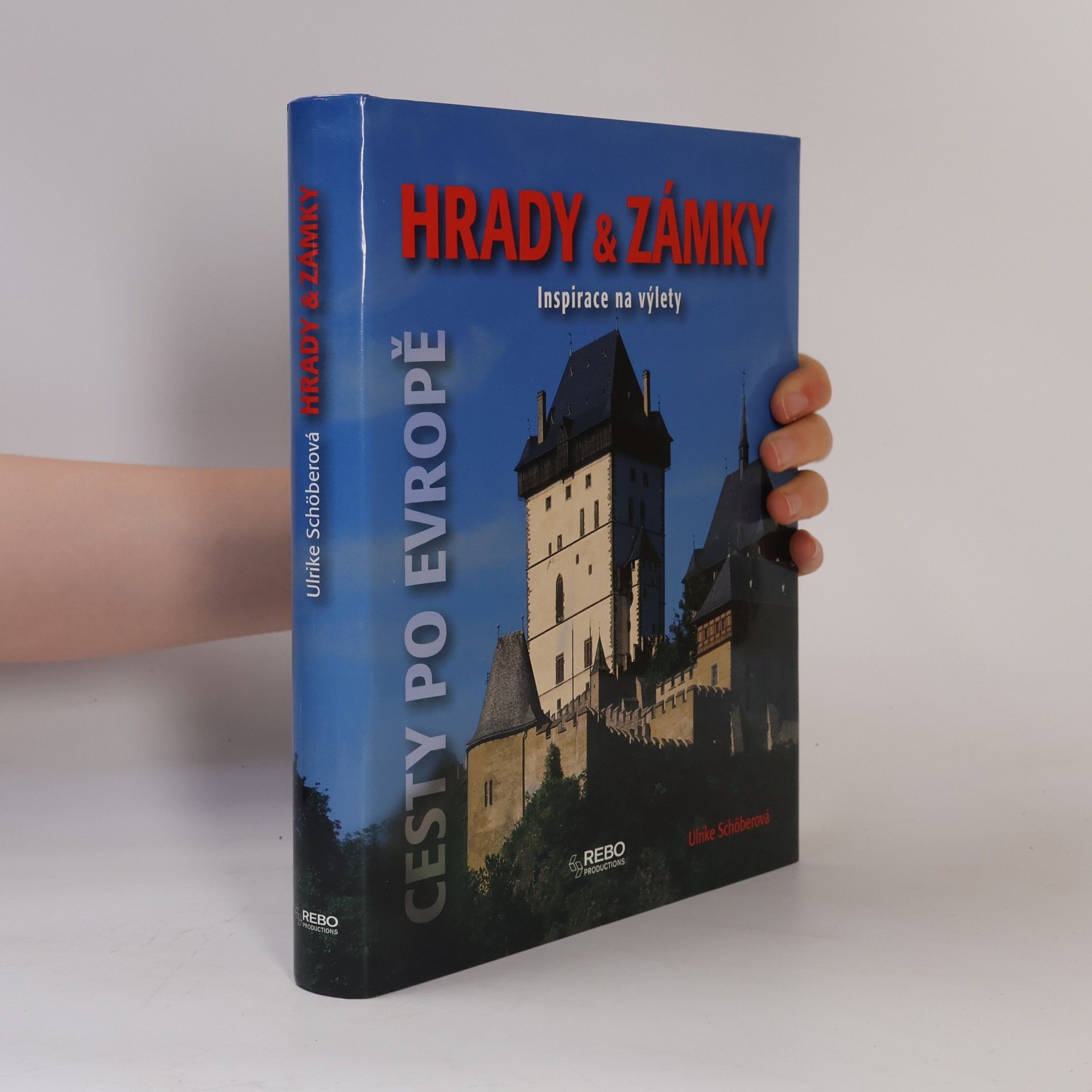 Ulrike Schöber Hrady & zámky: Inspirace na výlety : [cesty po Evropě]