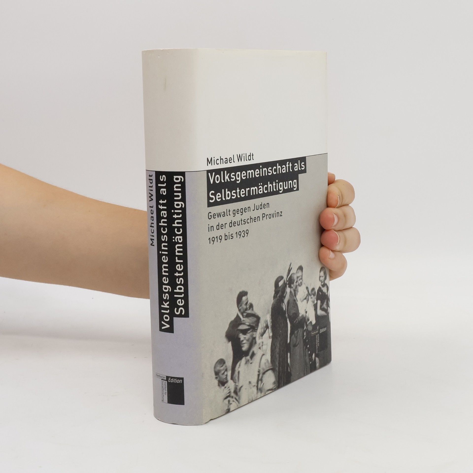 Michael Wildt Volksgemeinschaft als Selbstermächtigung. Gewalt gegen Juden in der deutschen Provinz 1919 bis 1939
