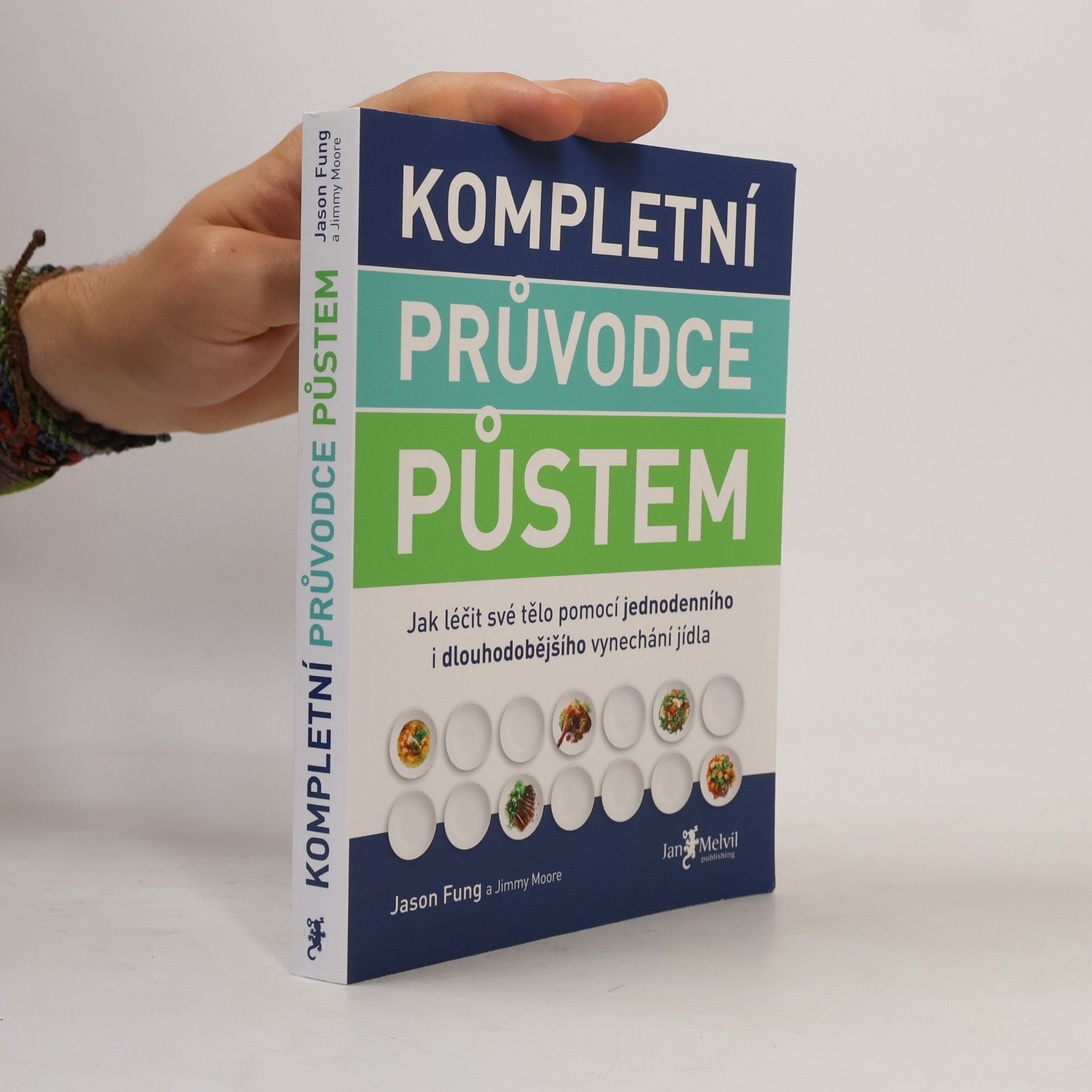 Jason Fung Kompletní průvodce půstem: Jak léčit své tělo pomocí jednodenního i dlouhodobějšího vynechání jídla