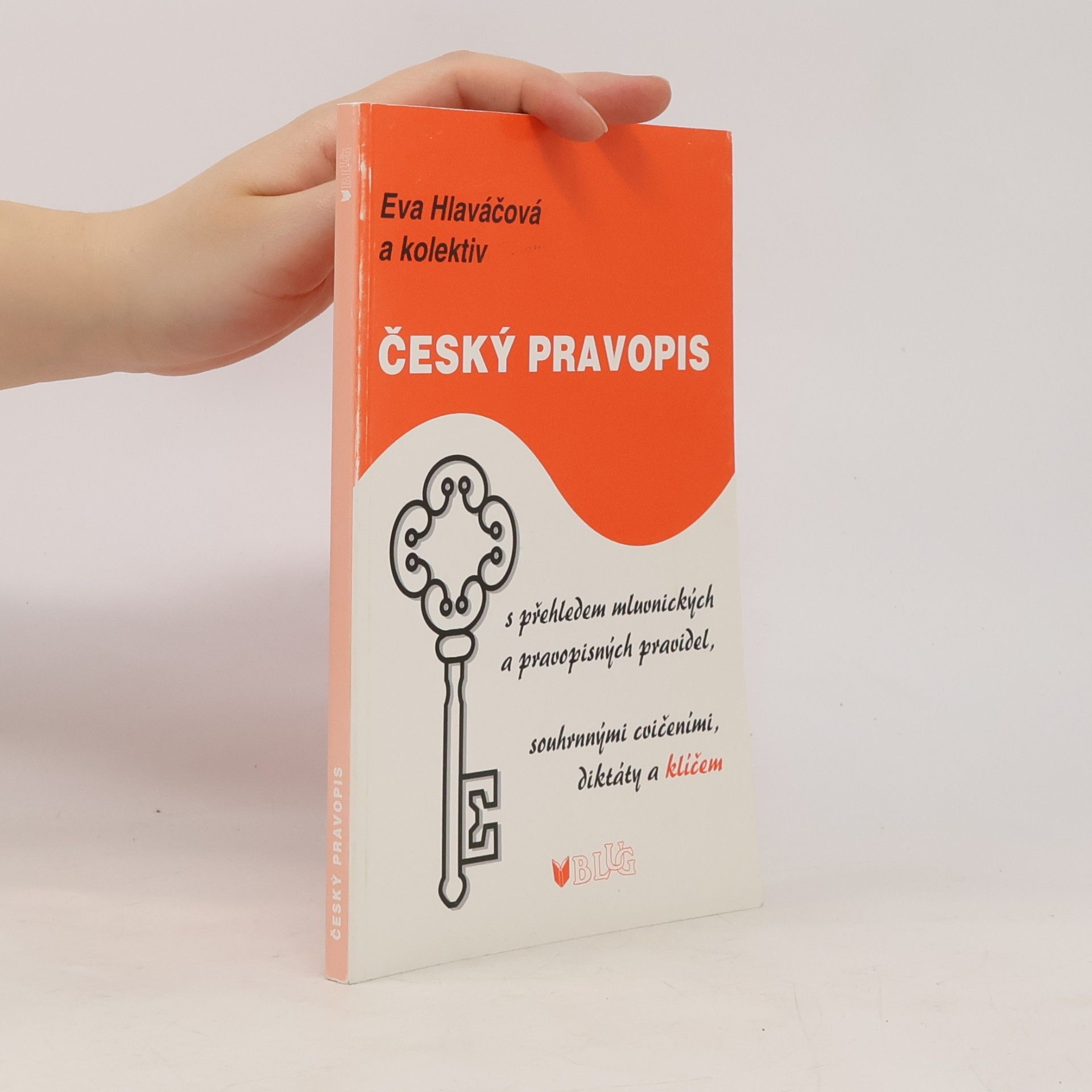 Eva Hlaváčová Český pravopis: S přehledem mluvnických a pravopisných pravidel, souhrnými cvičeními, diktáty a klíčem