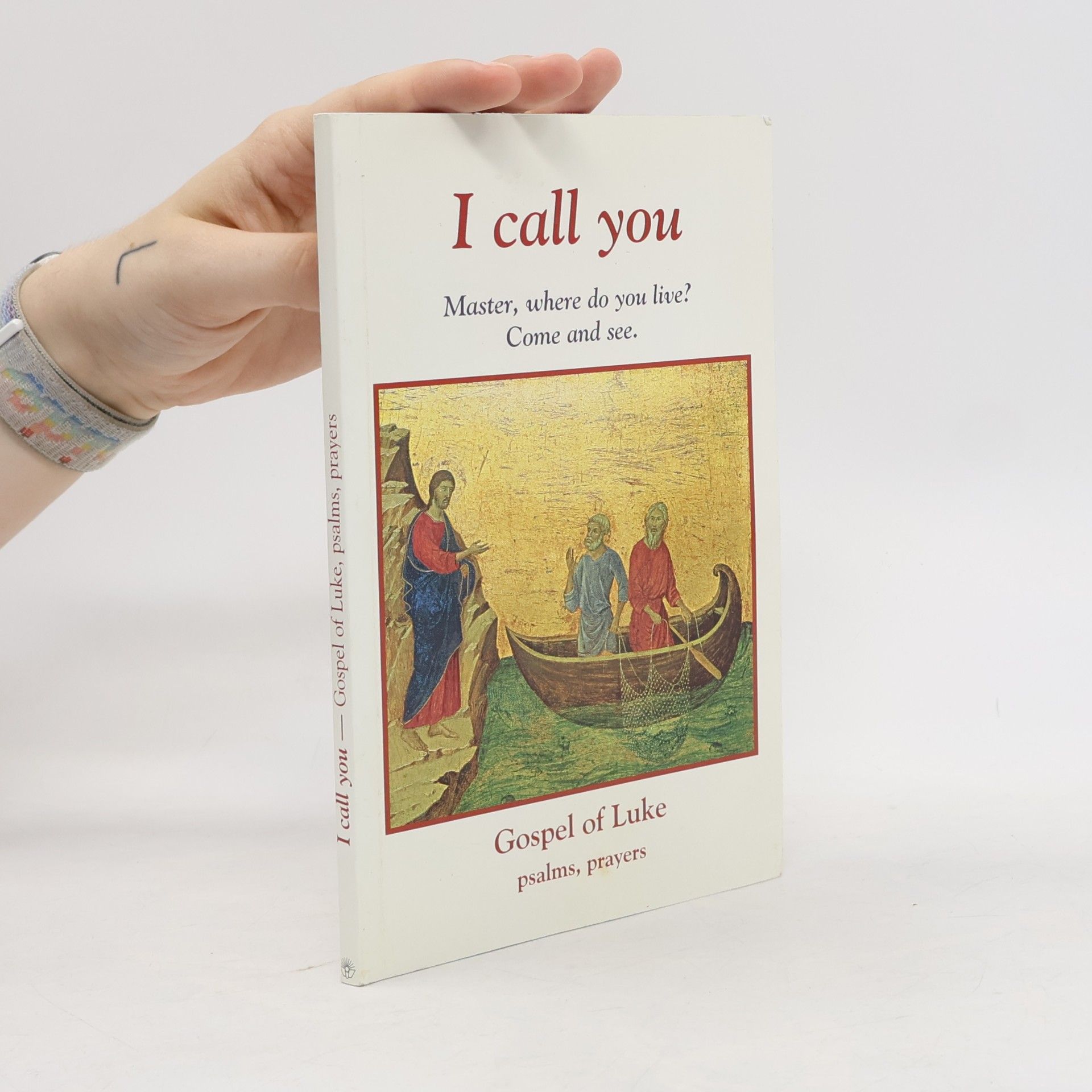 Auteurscollectief I call you : Master, where do you live? Come and see : Gospel of Luke, psalms, prayers.