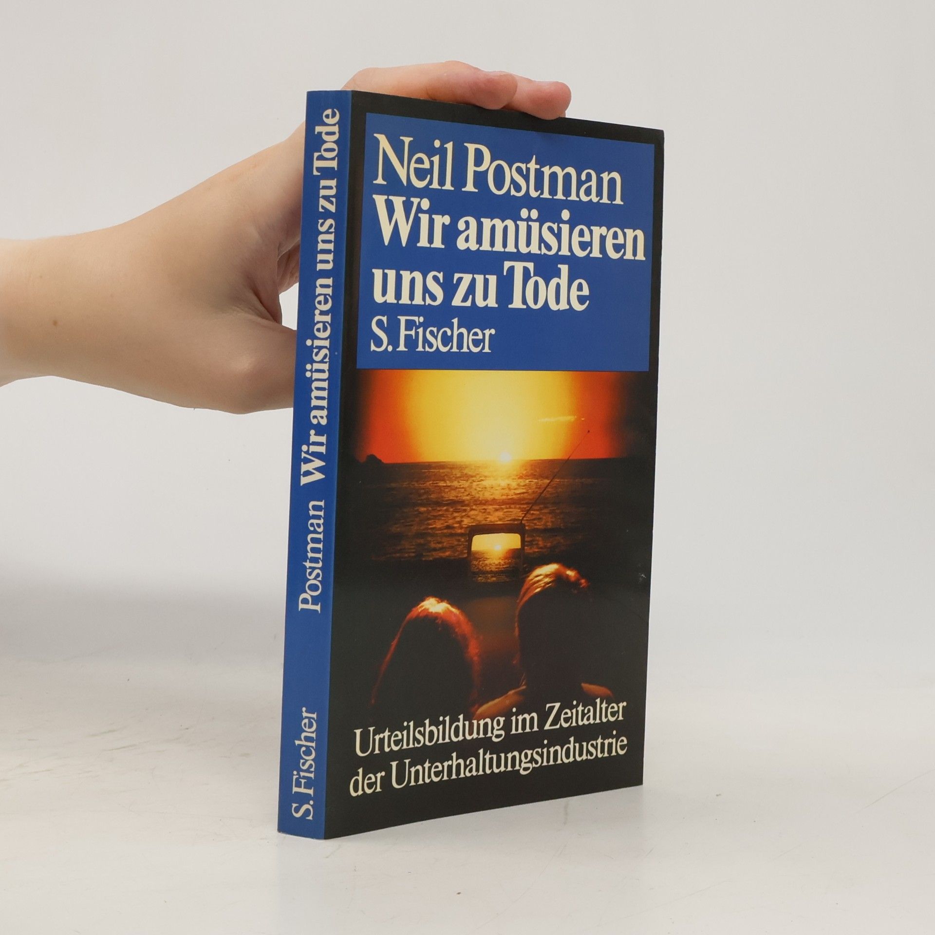 Neil Postman Wir amüsieren uns zu Tode