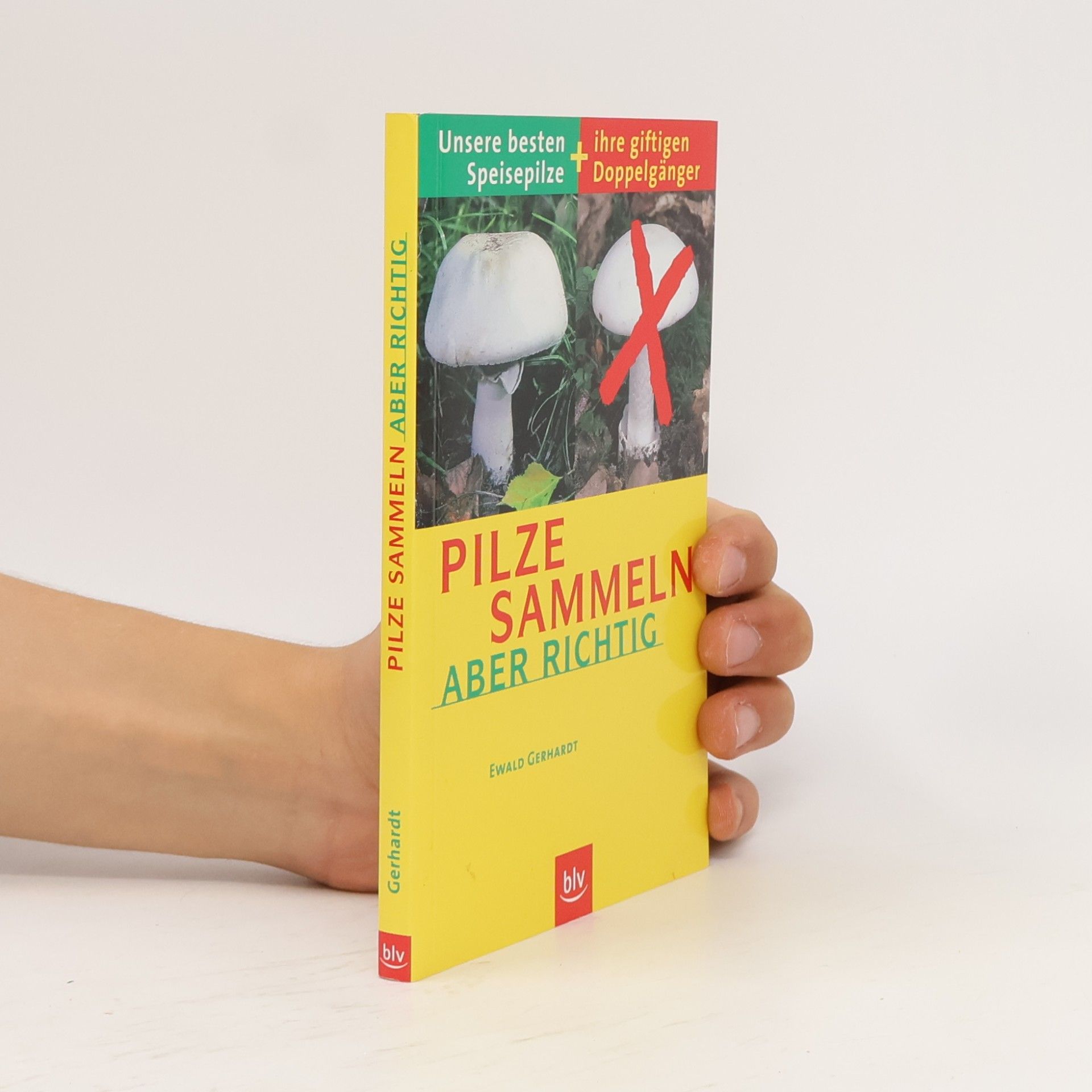 Ewald Gerhardt Pilze sammeln, aber richtig