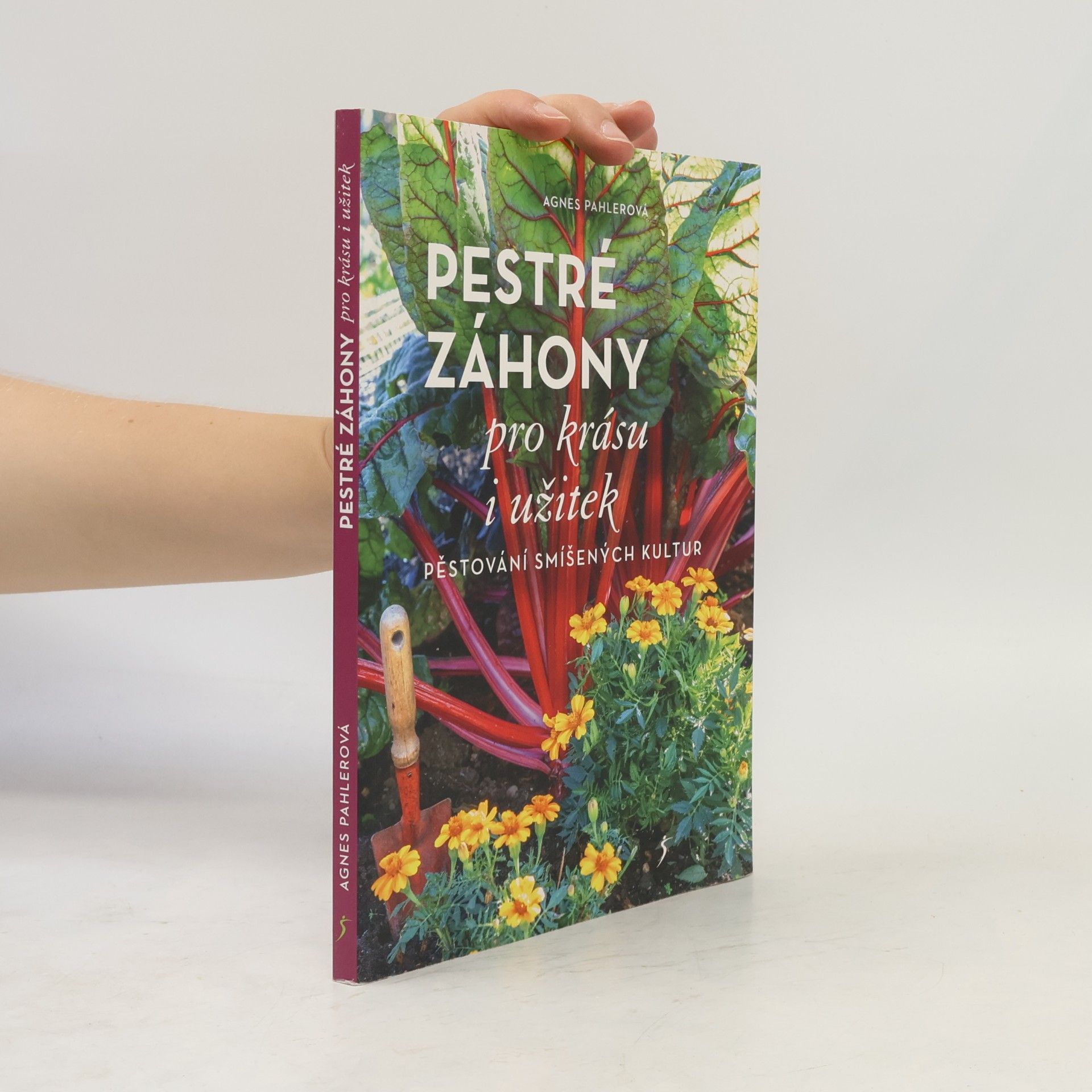 Agnes Pahler Pestré záhony pro krásu i užitek