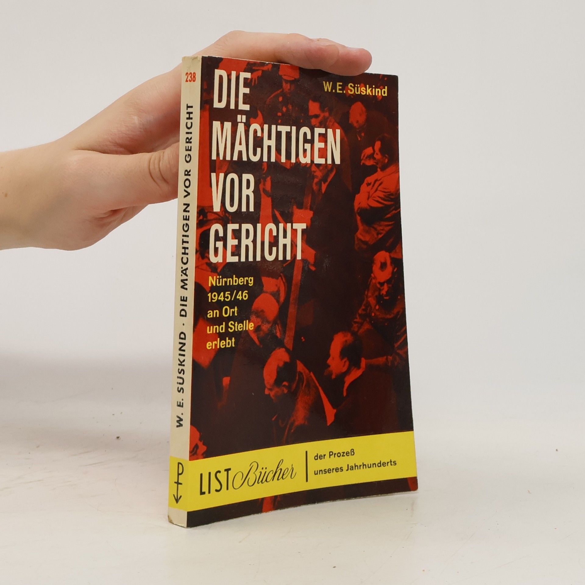 W E Süskind Die Mächtigen vor Gericht : Nürnberg 1945-46 an Ort und Stelle erlebt