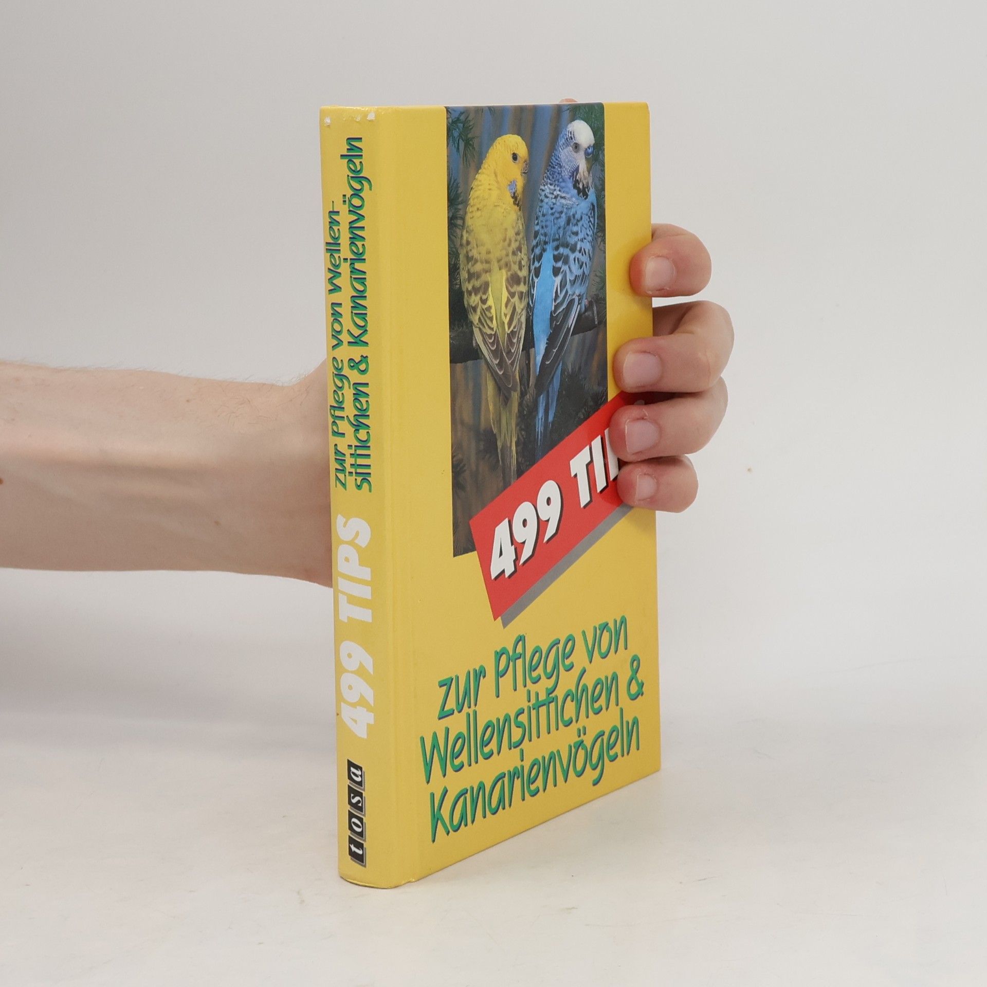 Autorenkollektiv 499 Tips zur Pflege von Wellensittichen und Kanarienvögel