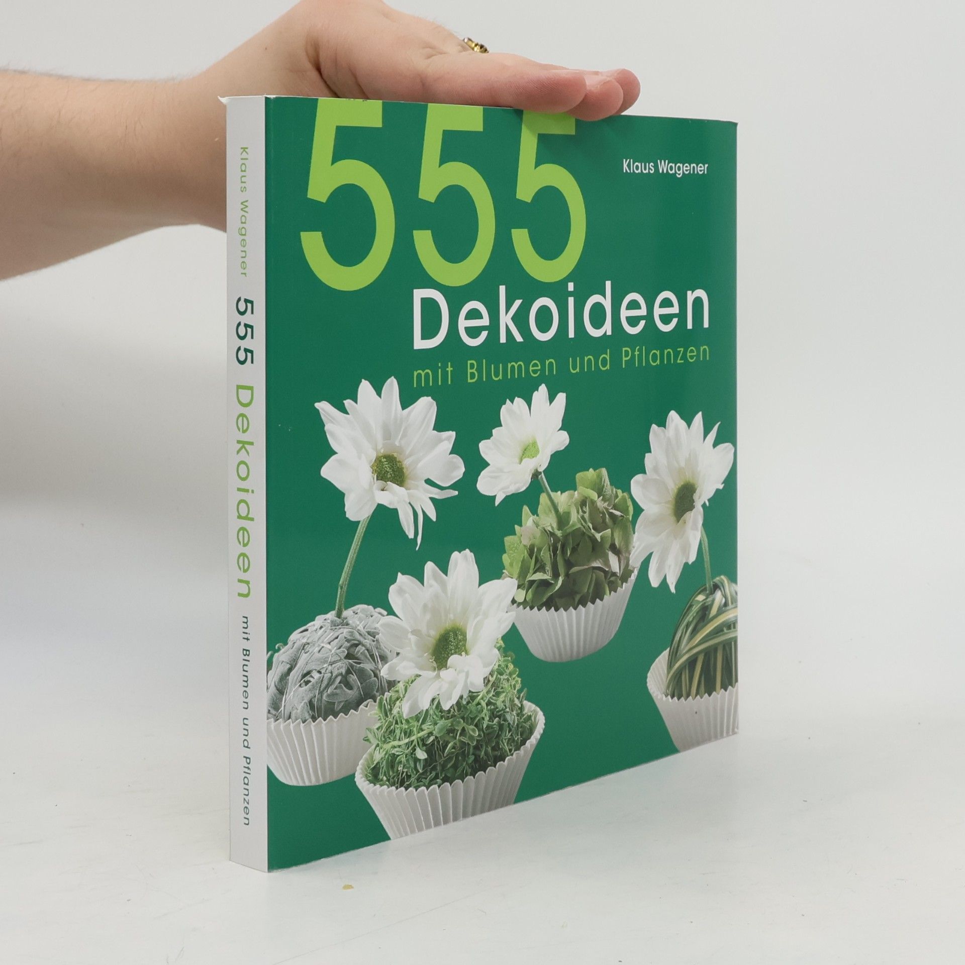Klaus Wagener 555 Dekoideen mit Blumen und Pflanzen