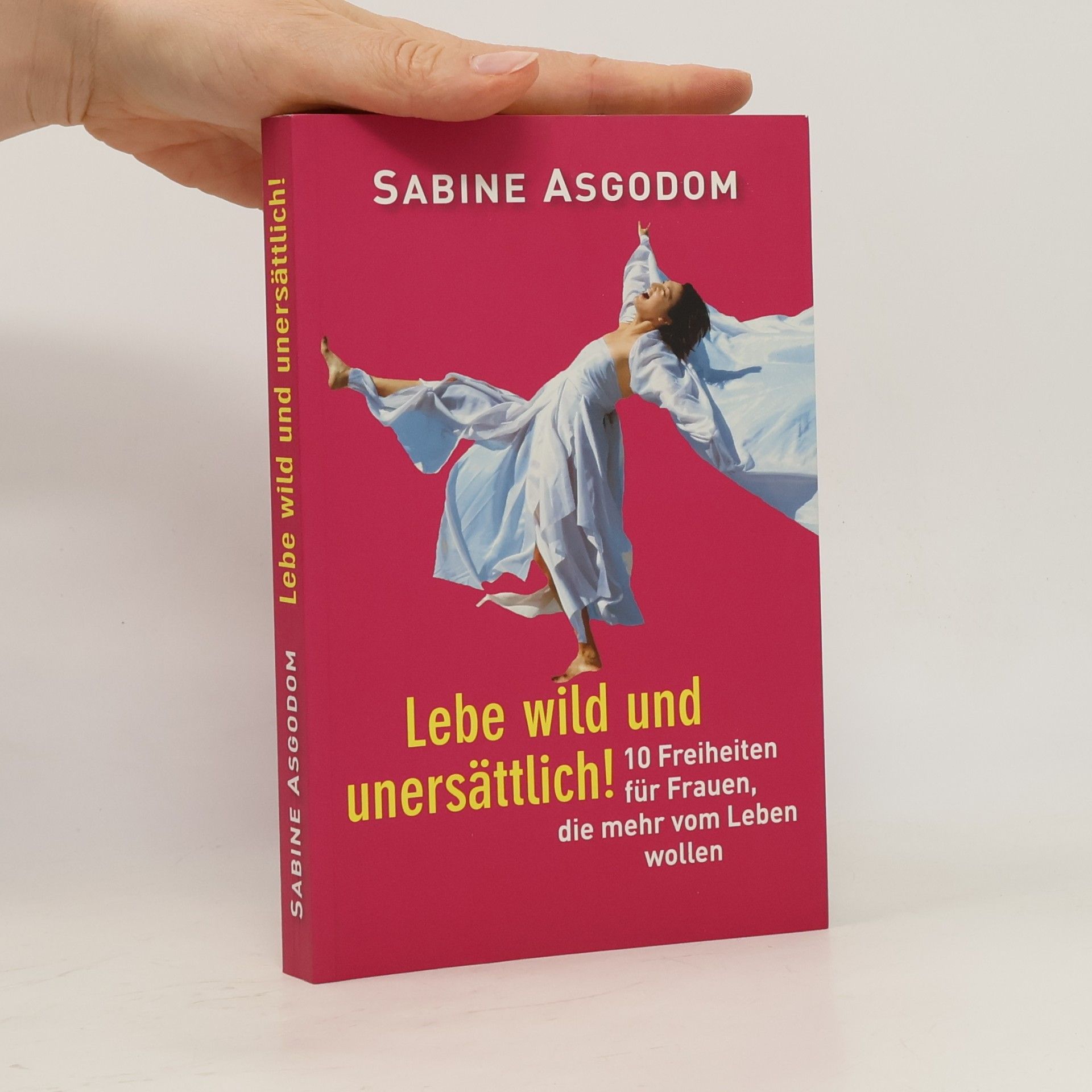 Sabine Asgodom Lebe wild und unersättlich!