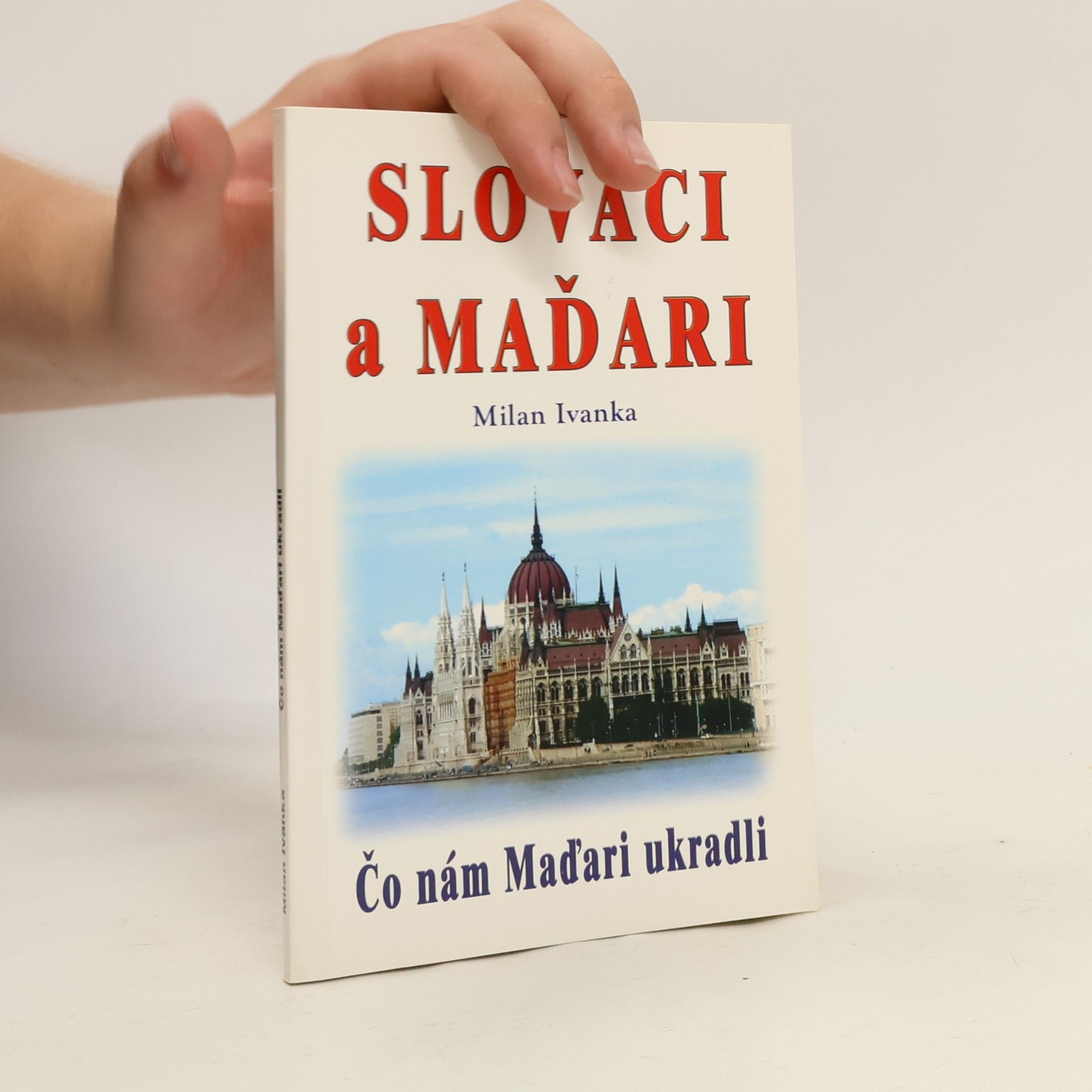 Čo nám Maďari ukradli: Slováci a Maďari Slováci a Maďari