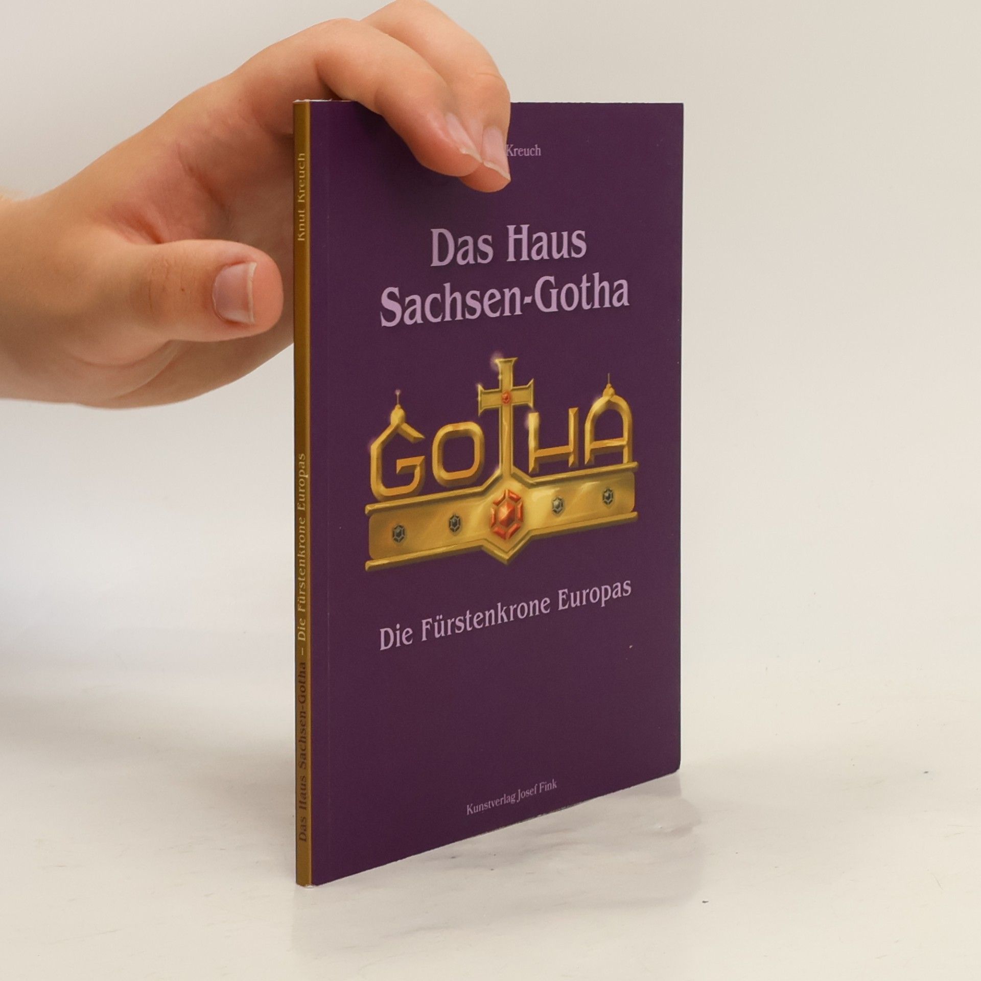Knut Kreuch Das Haus Sachsen-Gotha - Die Fürstenkrone Europas