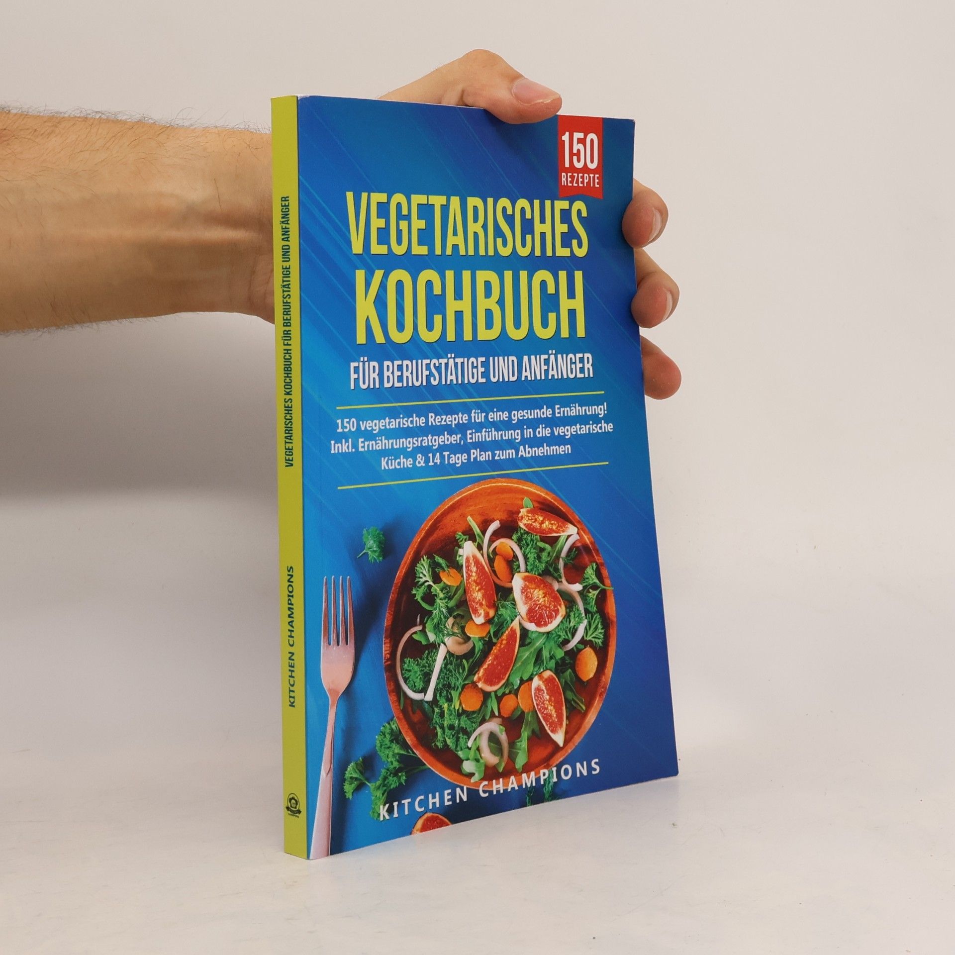 Kitchen Champions: Vegetarisches Kochbuch für Berufstätige und Anfänger