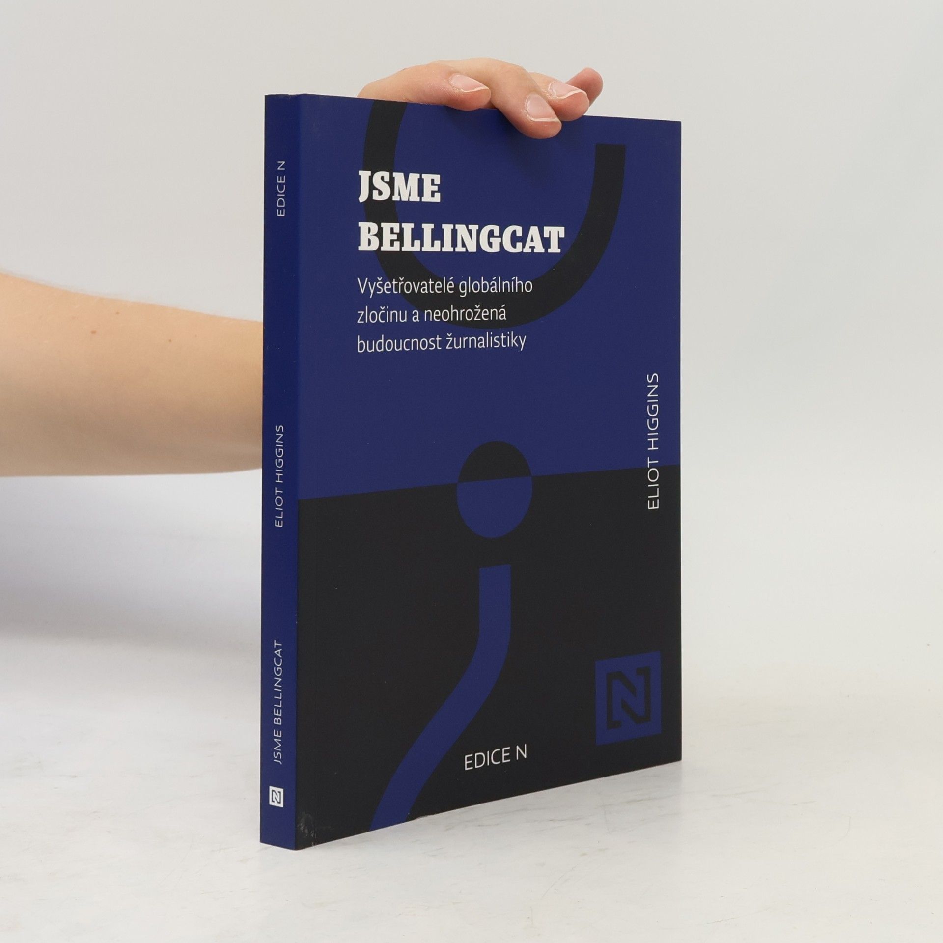 Eliot Higgins Jsme Bellingcat : vyšetřovatelé globálního zločinu a neohrožená budoucnost žurnalistiky