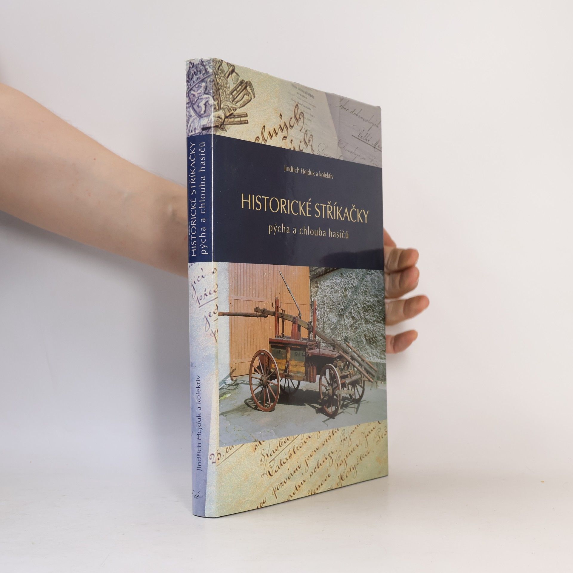 Jindřich Hejduk Historické stříkačky. Pýcha a chlouba hasičů