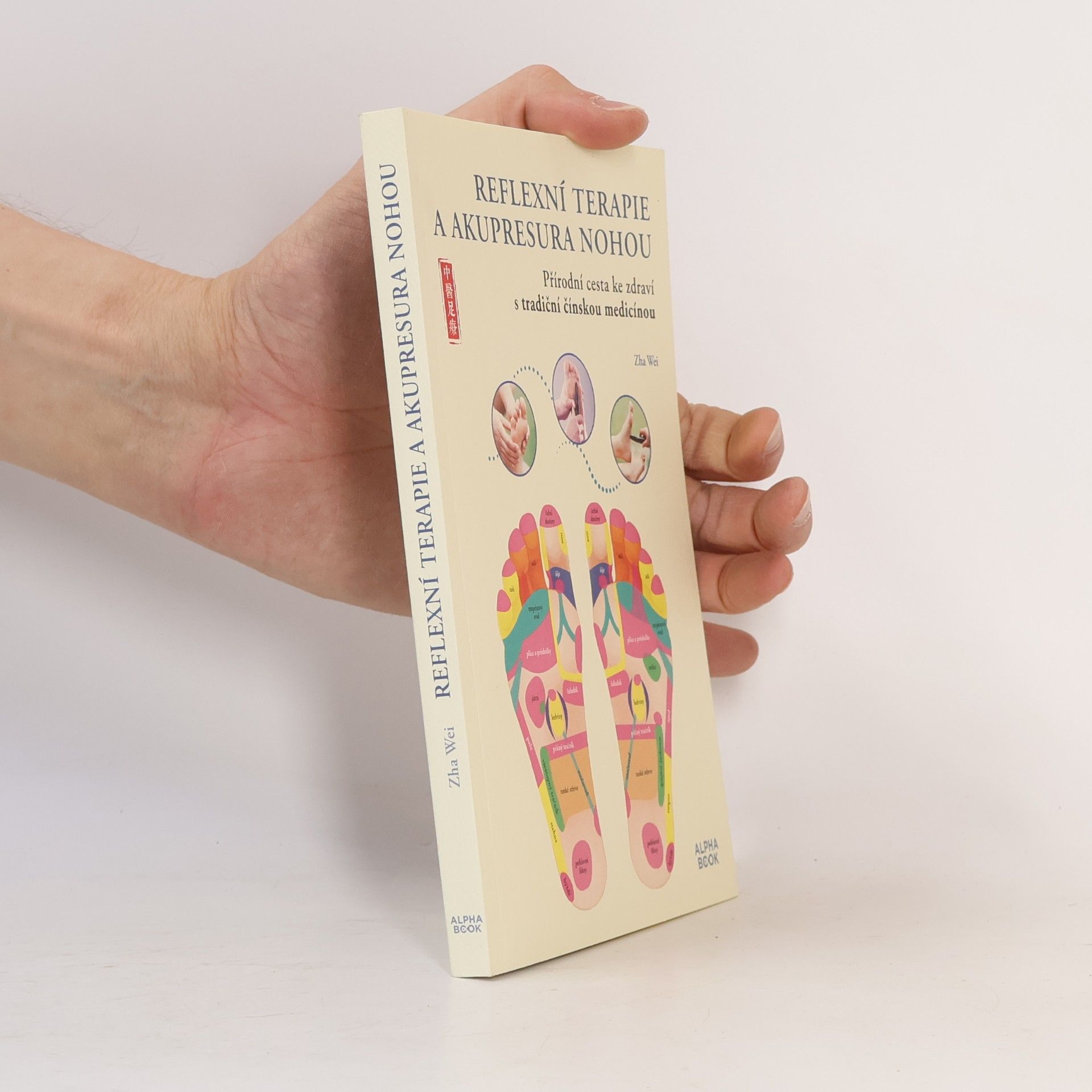 Wei Zha Reflexní terapie a akupresura nohou : přírodní cesta ke zdraví s tradiční čínskou medicínou