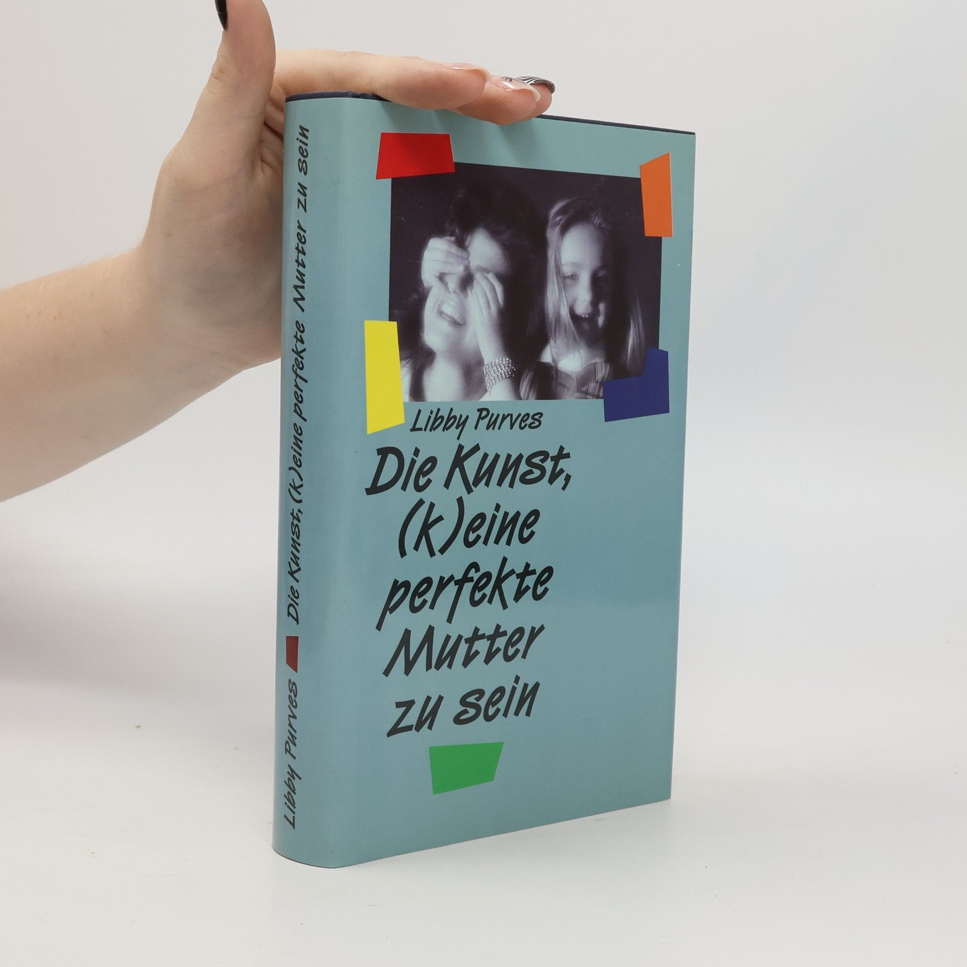 Libby Purves Die Kunst, (k)eine perfekte Mutter zu sein