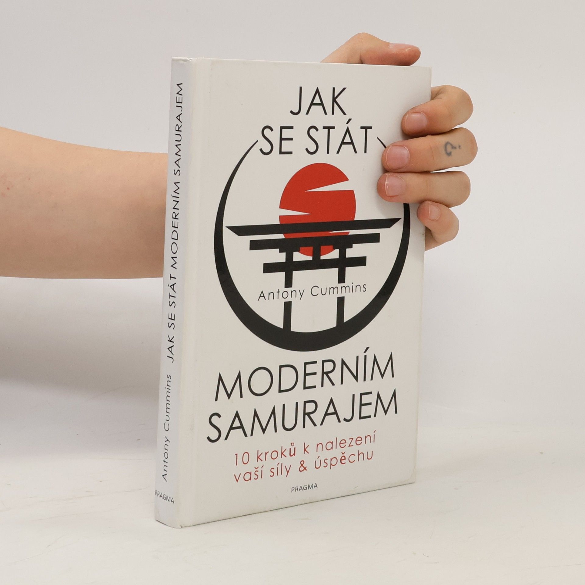 Antony Cummins Jak se stát moderním samurajem. 10 kroků k nalezení vaší síly & úspěchu