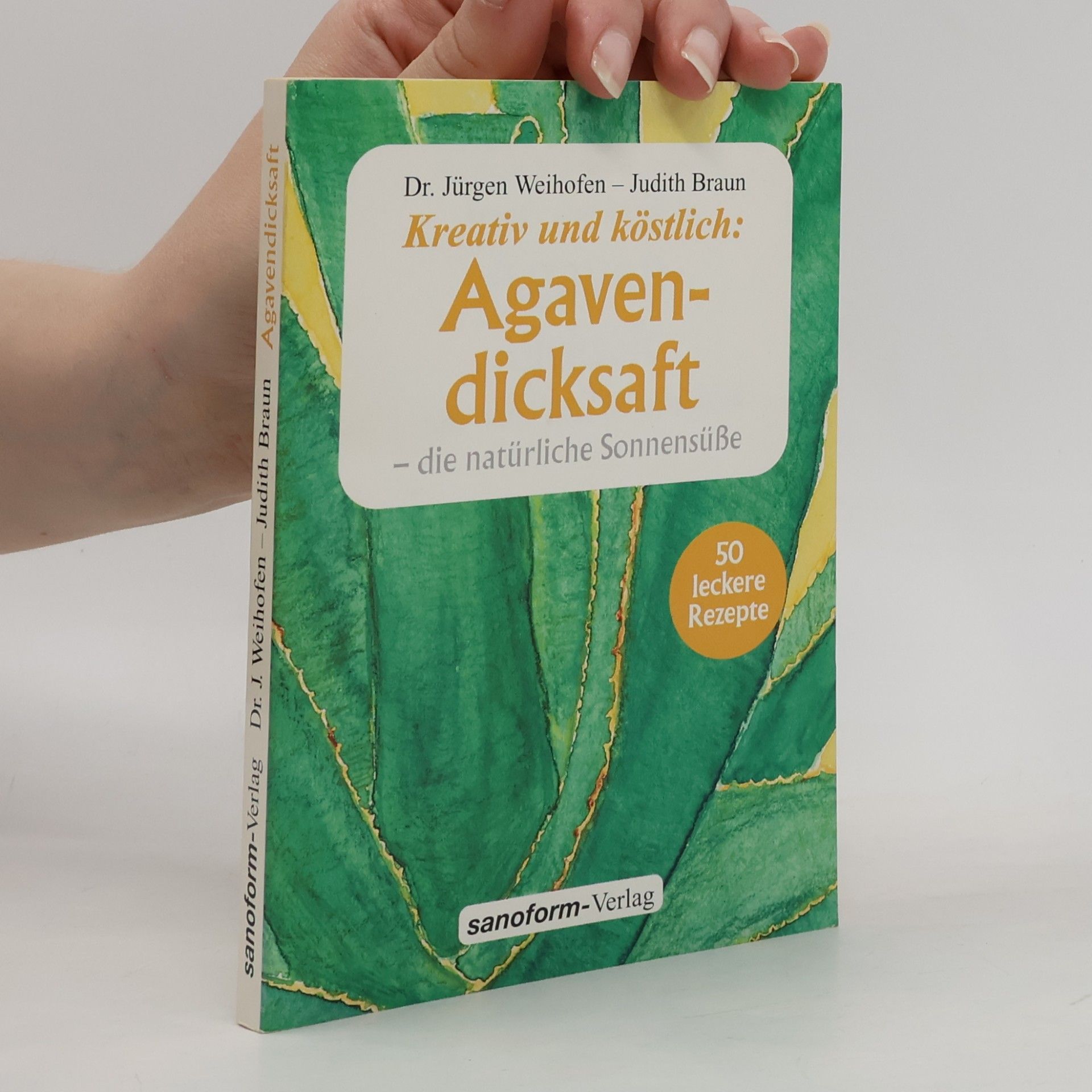 Jürgen Weihofen Agavendicksaft - die natürliche Sonnensüße
