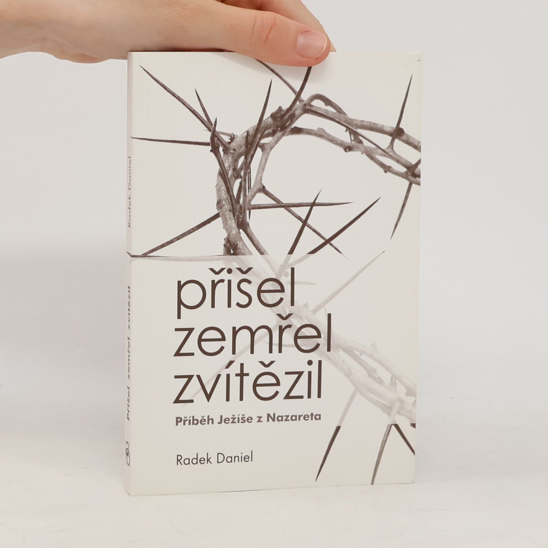 Radek Daniel Přišel, zemřel, zvítězil: příběh Ježíše z Nazareta