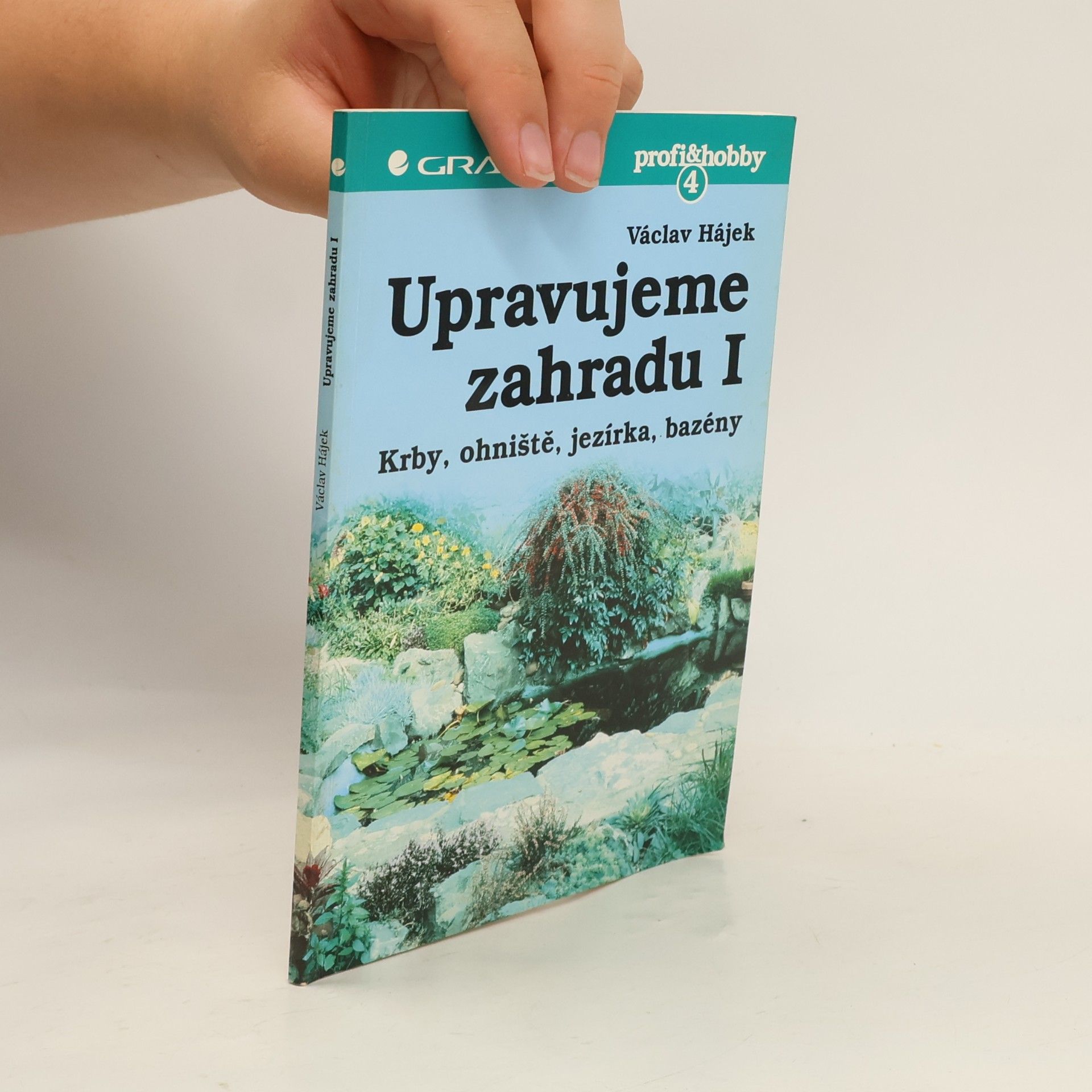 Václav Hájek Upravujeme zahradu. Krby, ohniště, jezírka, bazény. 1. díl.
