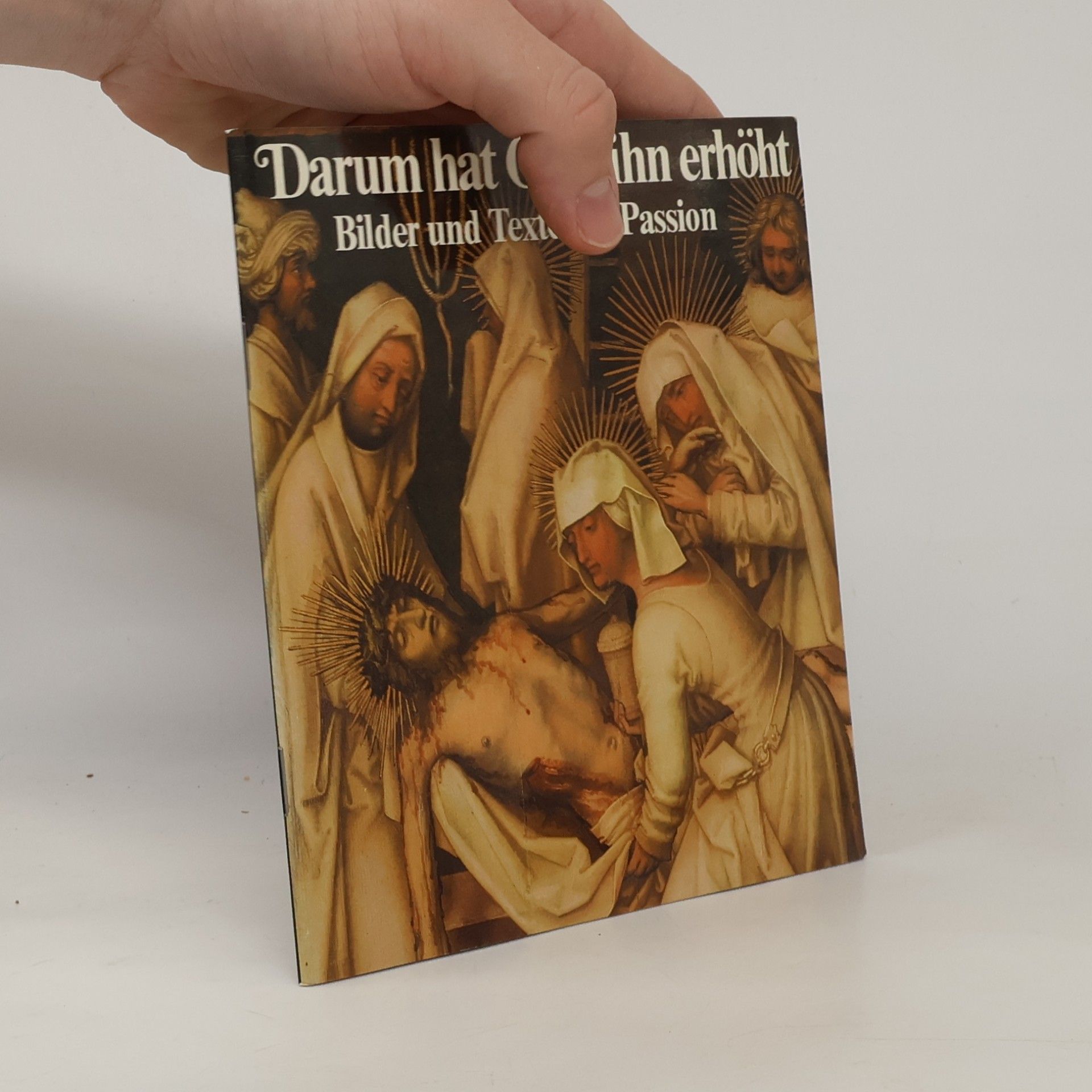 Autorenkollektiv Darum hat Gott ihn erhÃ¶rt. Bilder und Texte zur Passion.