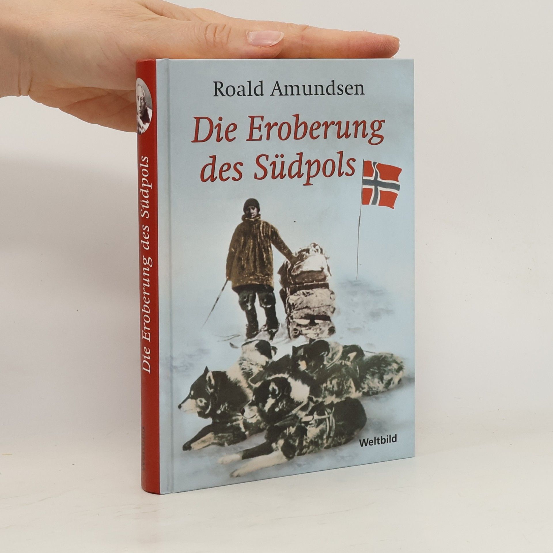 Roald Amundsen Die Eroberung des Südpols
