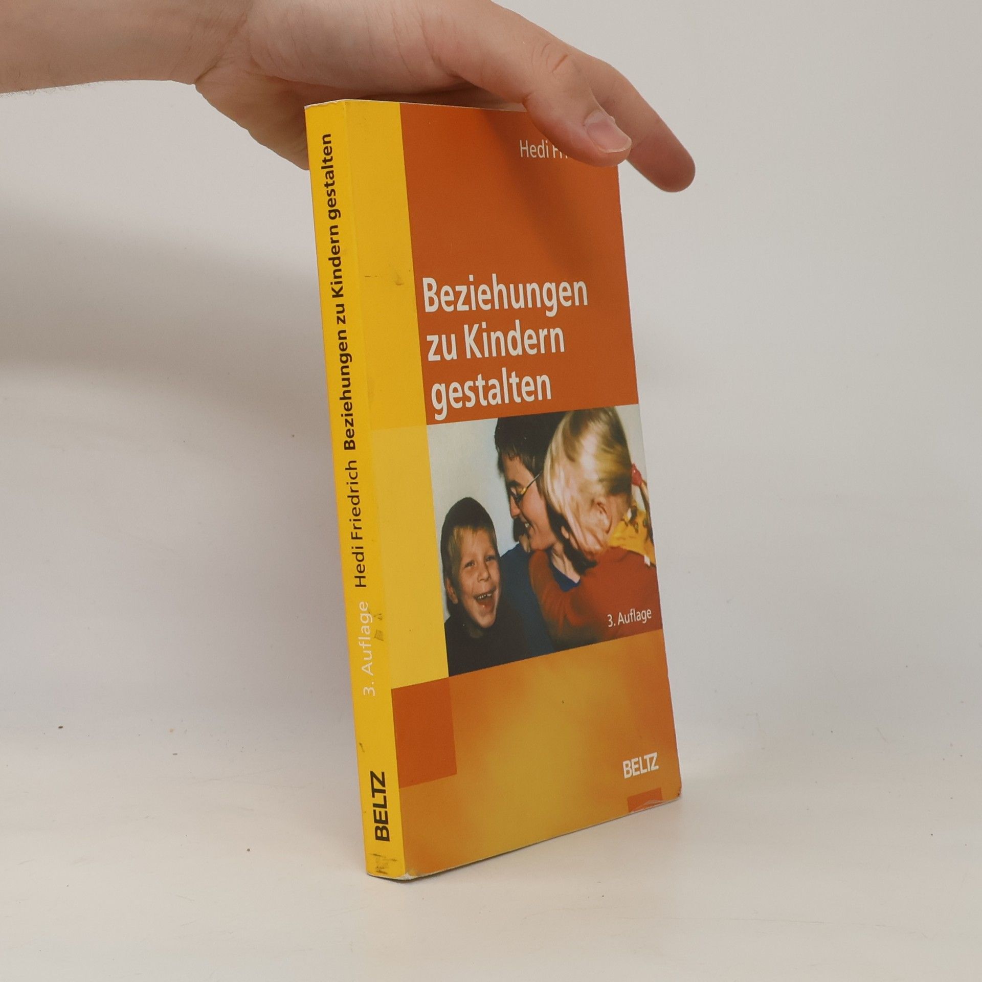 Hedi Friedrich Beziehungen zu Kindern gestalten. Einsichten und Übungen für den Alltag