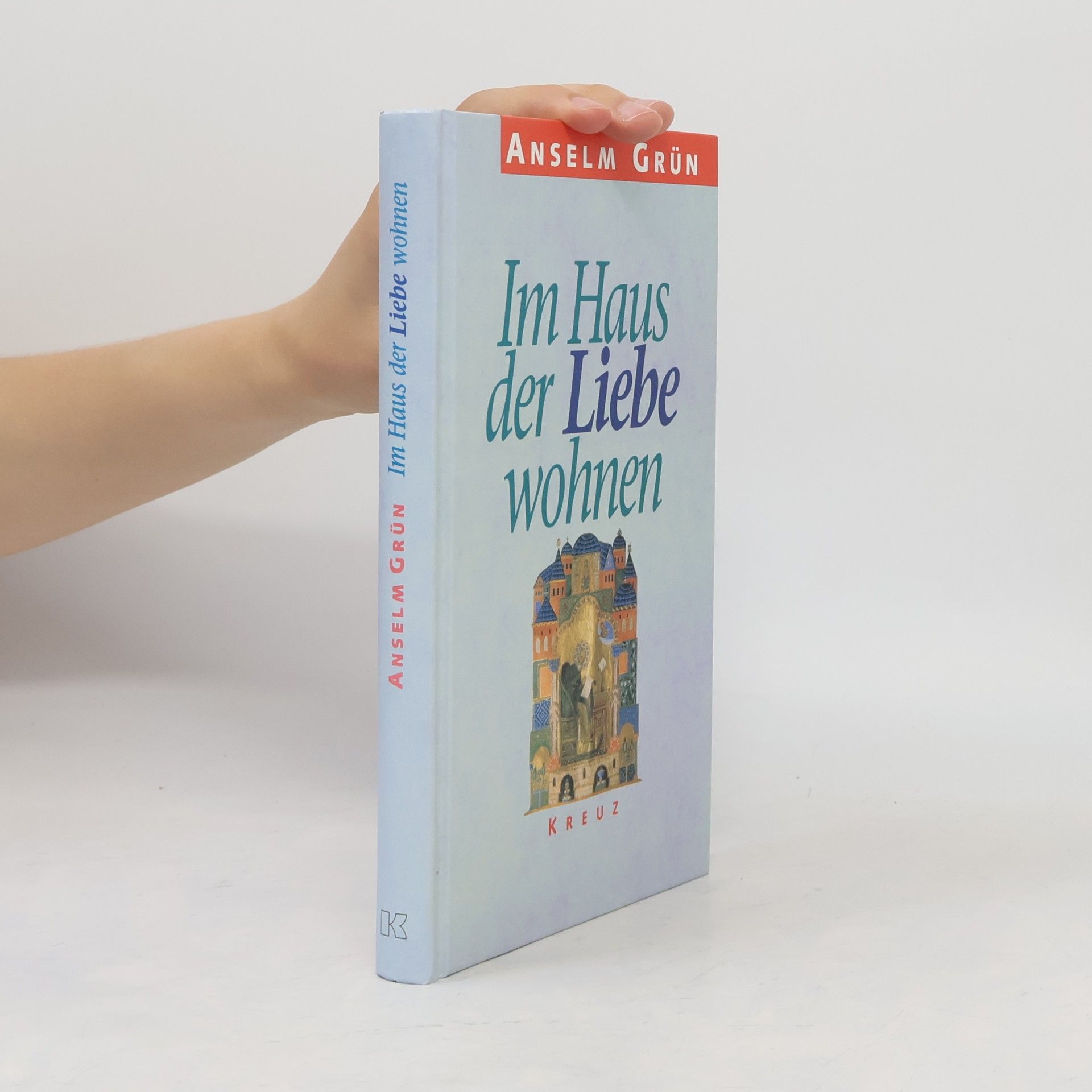 Anselm Grün Im Haus der Liebe wohnen