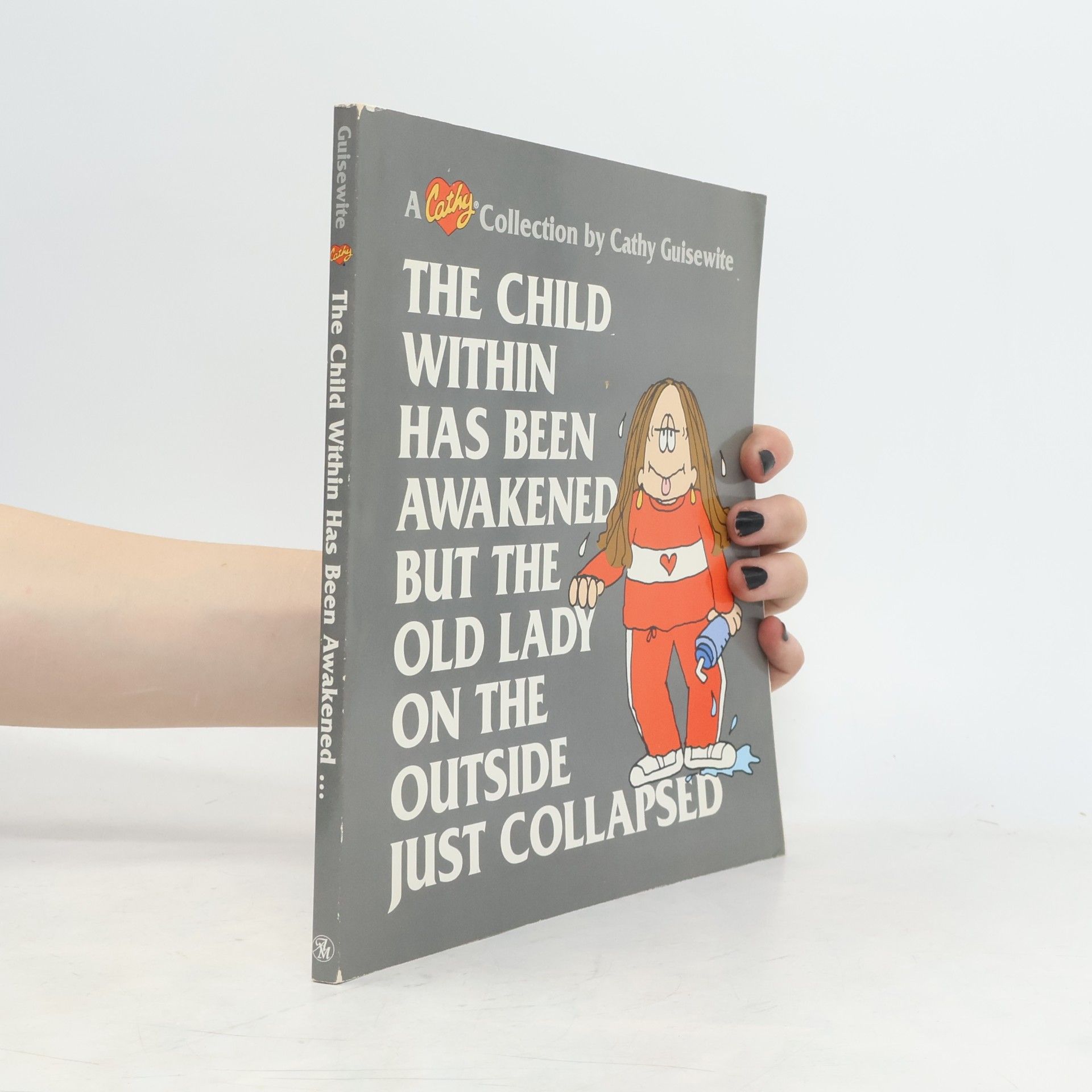 Cathy Guisewite Cathy: The Child Within Has Been Awakened But the Old Lady on the Outside Just Collapsed