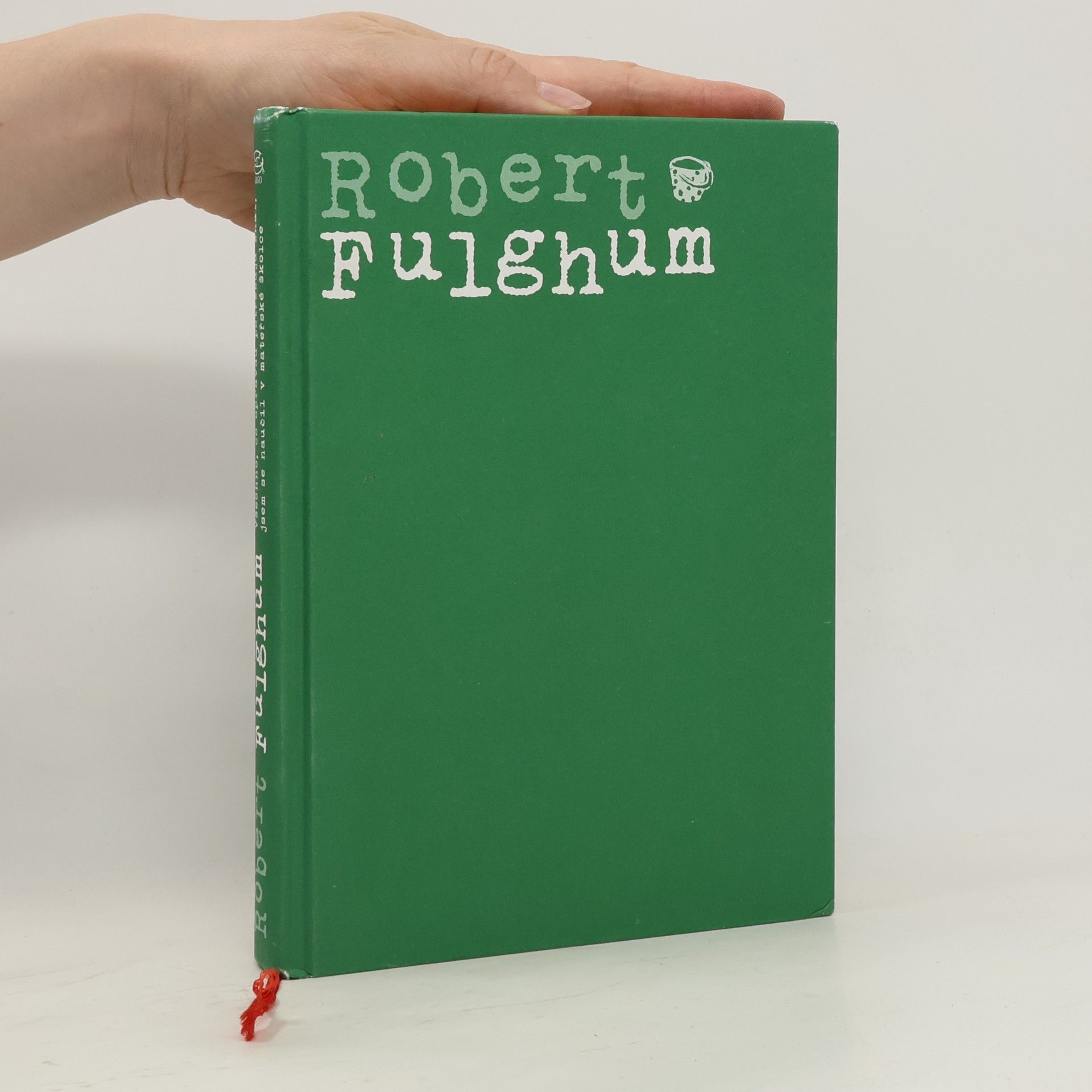 Robert Fulghum Všechno, co opravdu potřebuju znát, jsem se naučil v mateřské školce