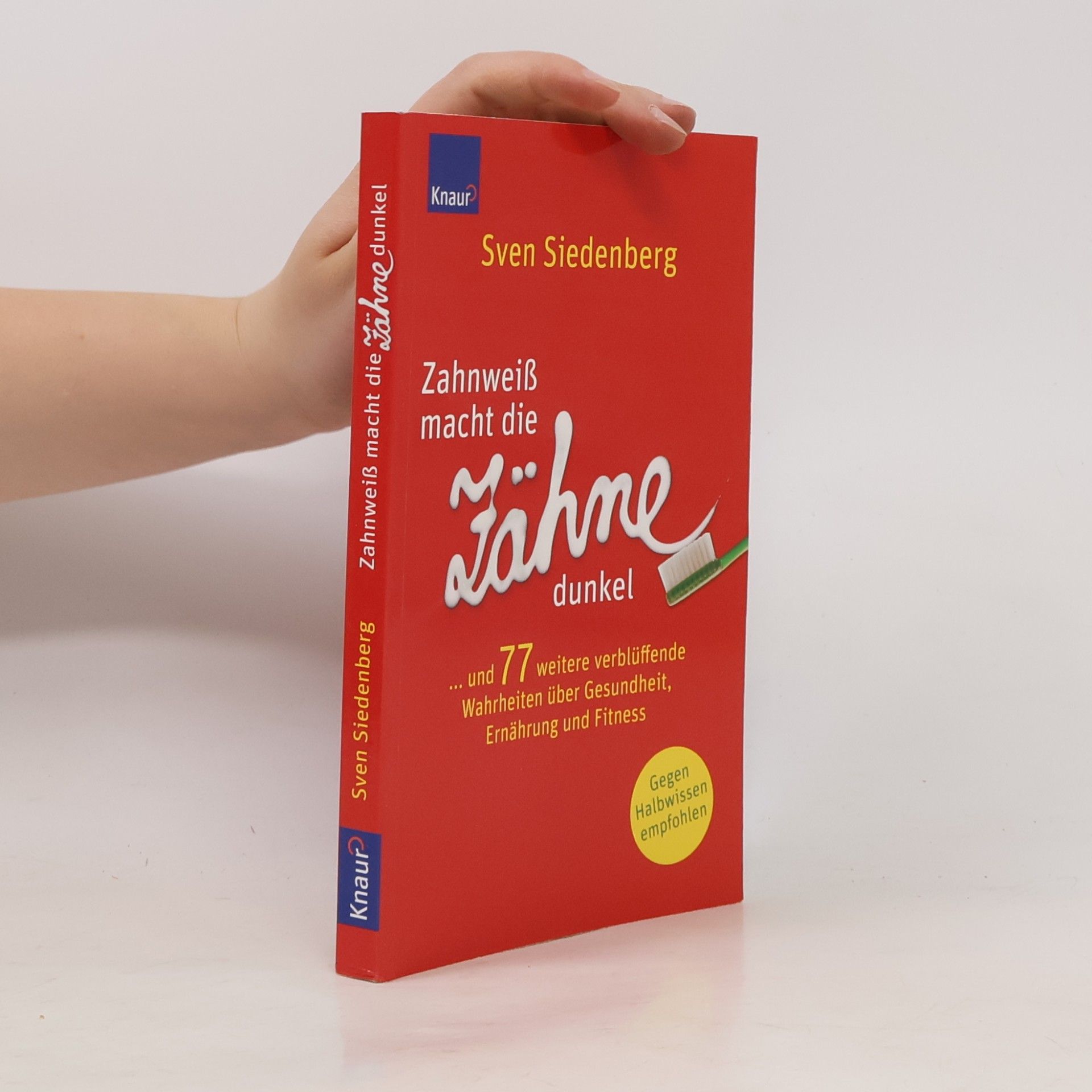 Sven Siedenberg Zahnweiß macht die Zähne dunkel ... und 77 weitere verblüffende Wahrheiten über Gesundheit, Ernährung und Fitness