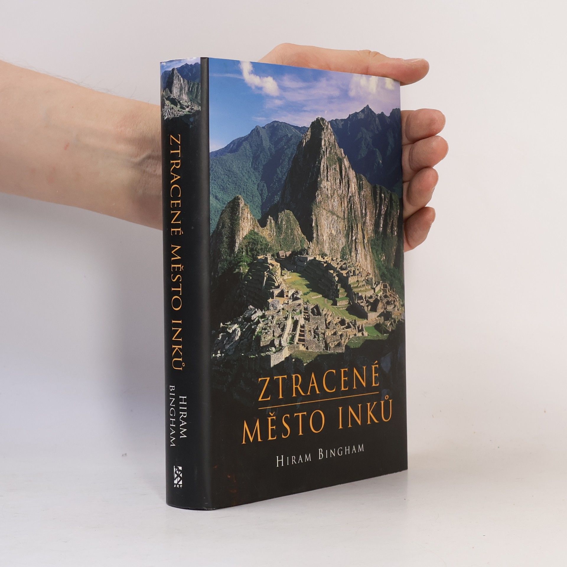 Hiram Bingham Ztracené město Inků : příběh Machu Picchu a jeho zakladatelů