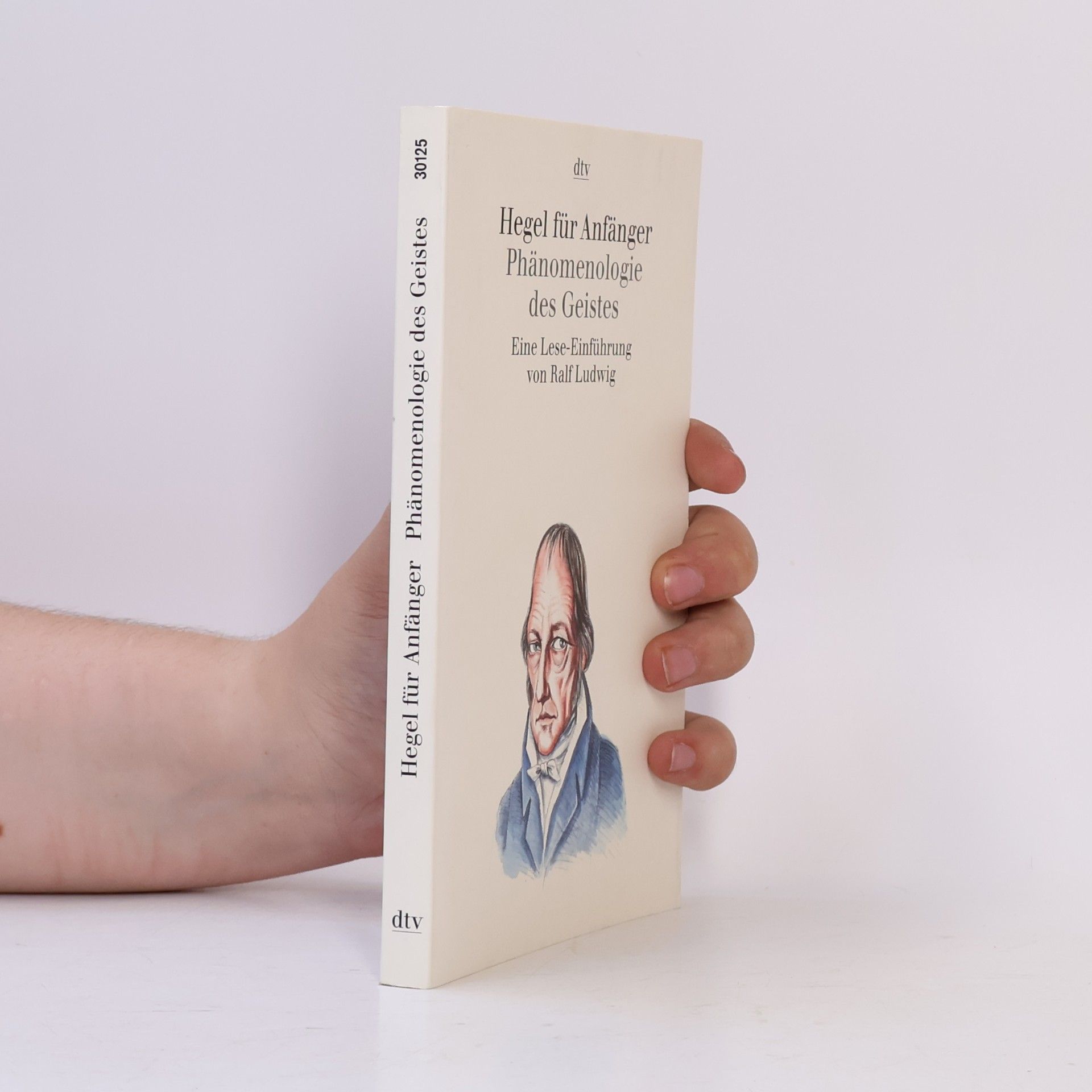 Ralf Ludwig Hegel für Anfänger : Phänomenologie des Geistes ; eine Lese-Einführung