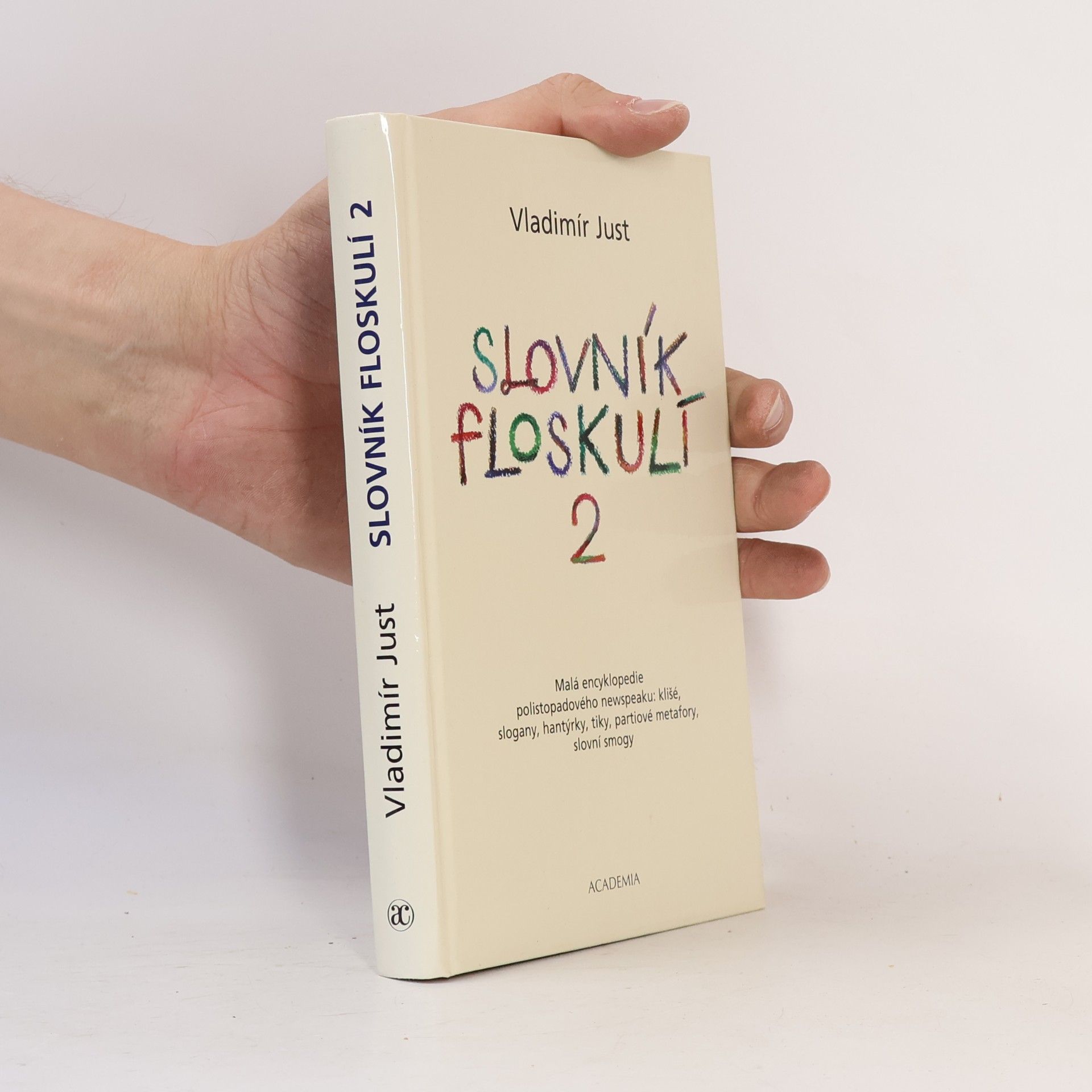 Slovník floskulí : malá encyklopedie polistopadového newspeaku: klišé, slogany, hantýrky, tiky, partiové metafory, slovní smogy. 2