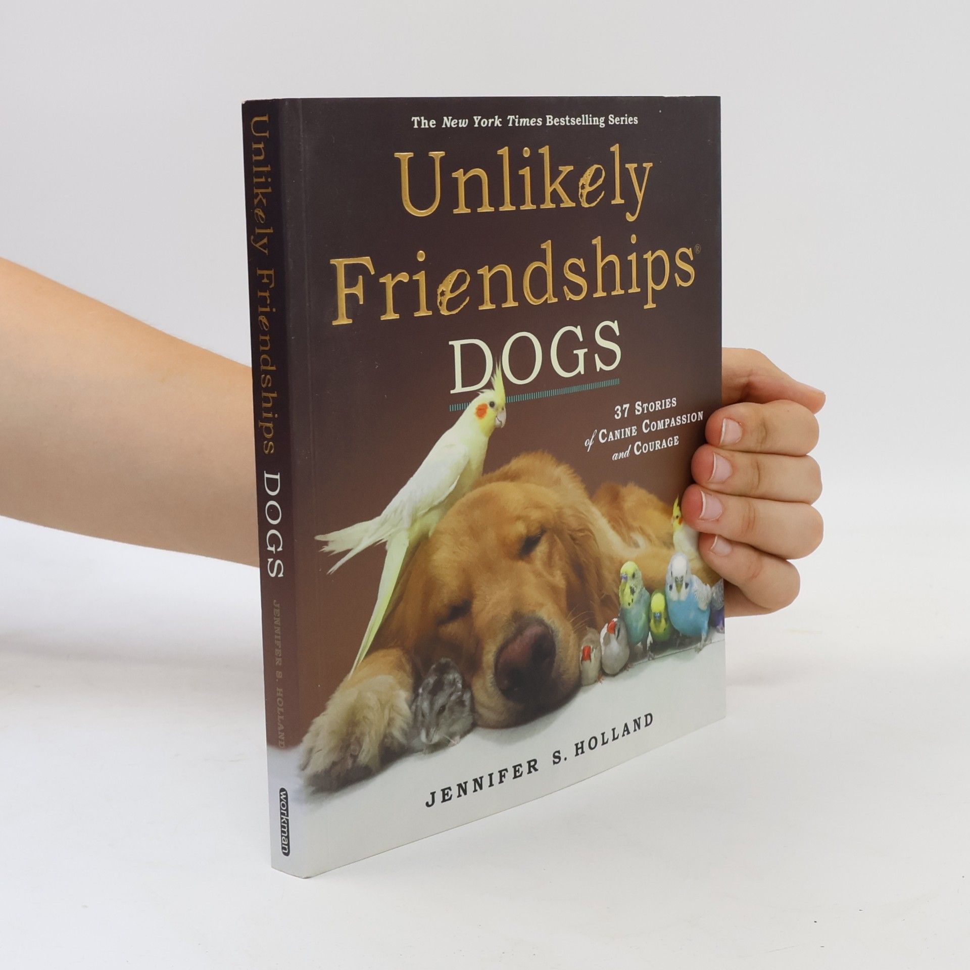 Jennifer Holland Unlikely Friendships, Dogs: 37 Stories of Canine Companionship and Courage