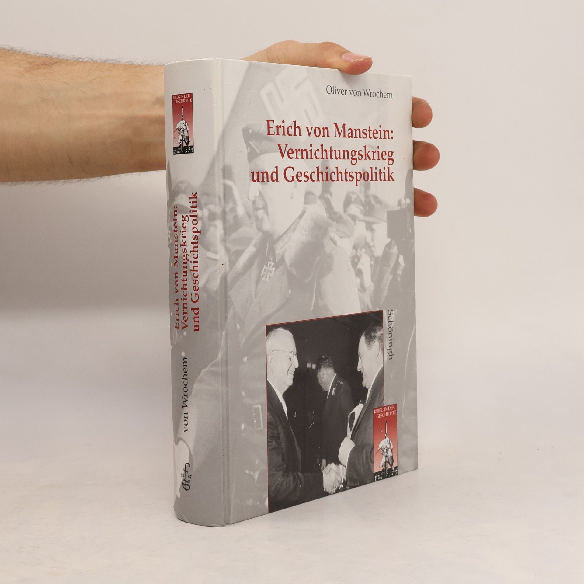 Oliver von Wrochem Krieg in der Geschichte: Erich von Manstein: Vernichtungskrieg und Geschichtspolitik
