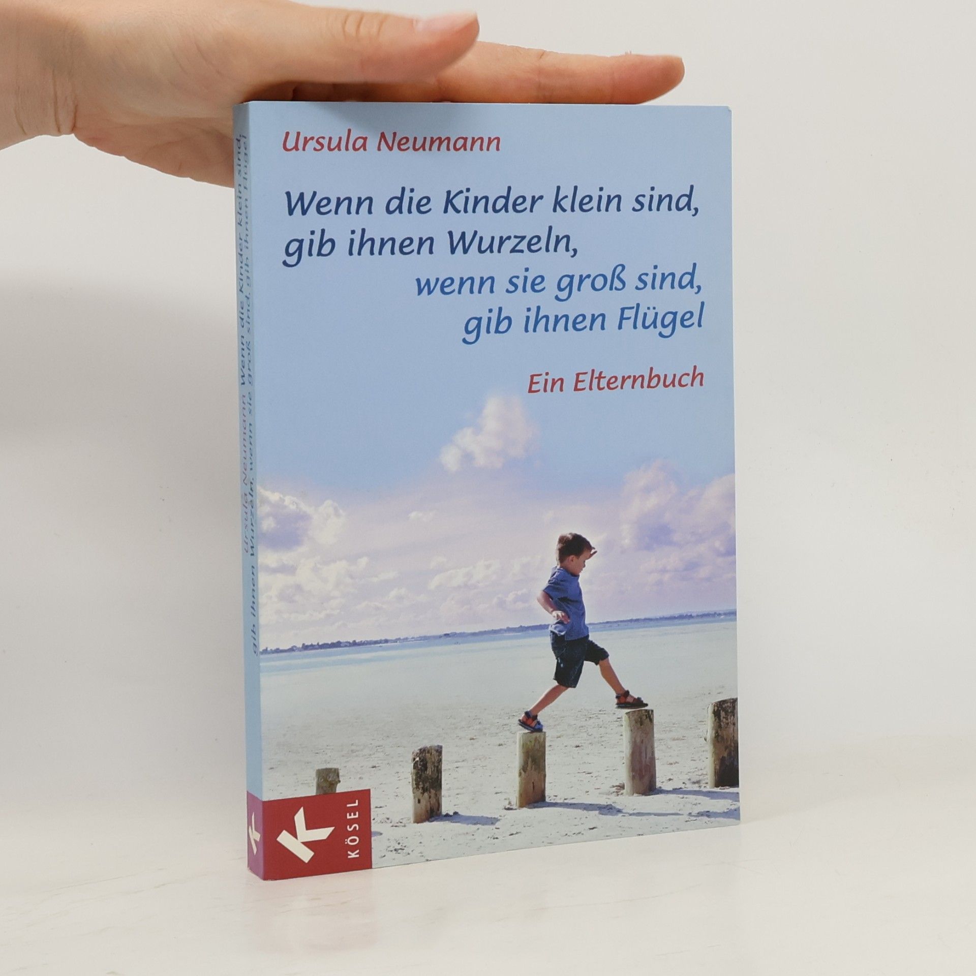 Ursula Neumann Wenn die Kinder klein sind, gib ihnen Wurzeln, wenn sie groß sind, gib ihnen Flügel