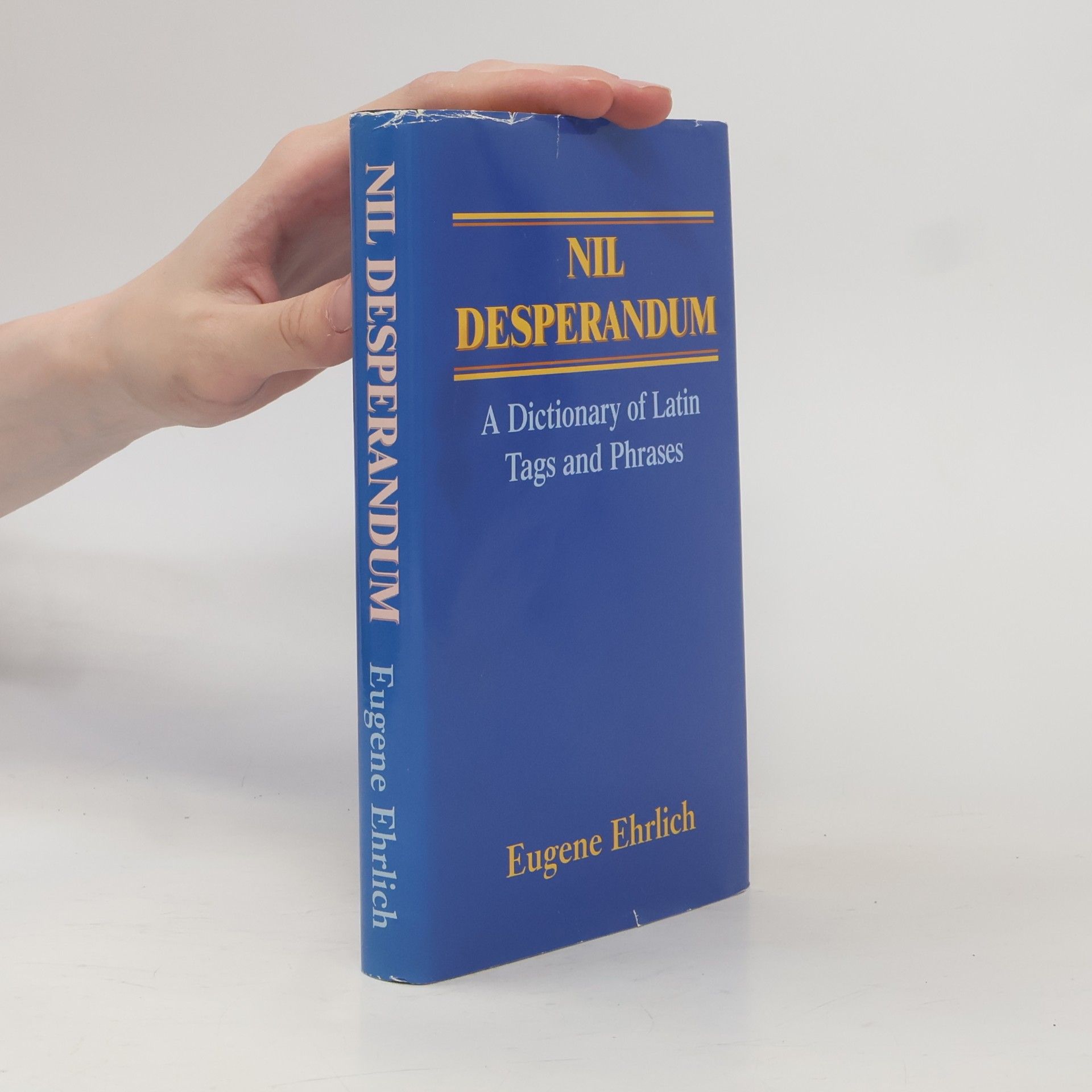 Eugene Ehrlich Nil Desperandum. A Dictionary of Latin Tags and Phrases