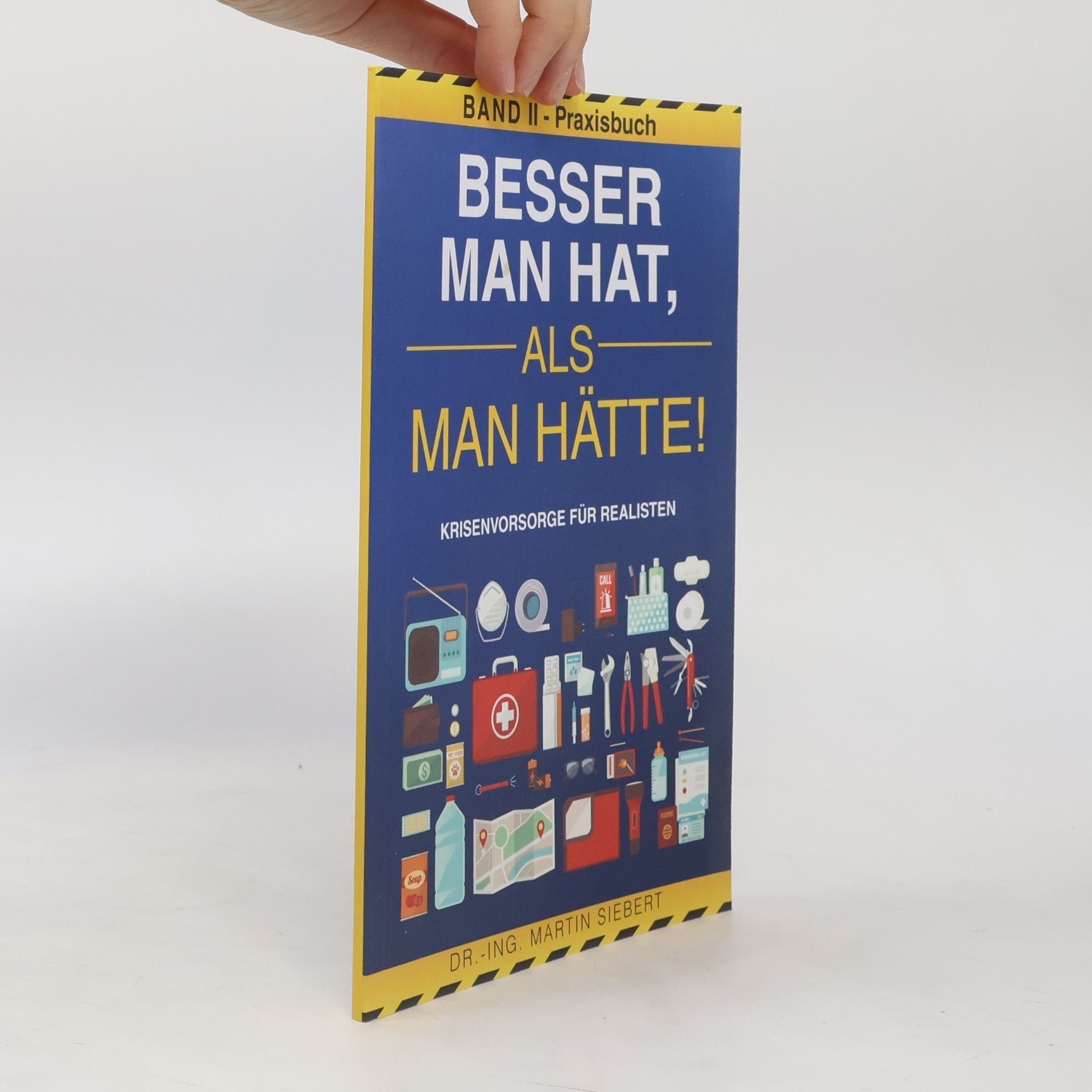 Dr.-Ing. Martin Siebert Besser man hat, als man hätte! Band II - Praxisbuch Krisenvorsorge für Realisten