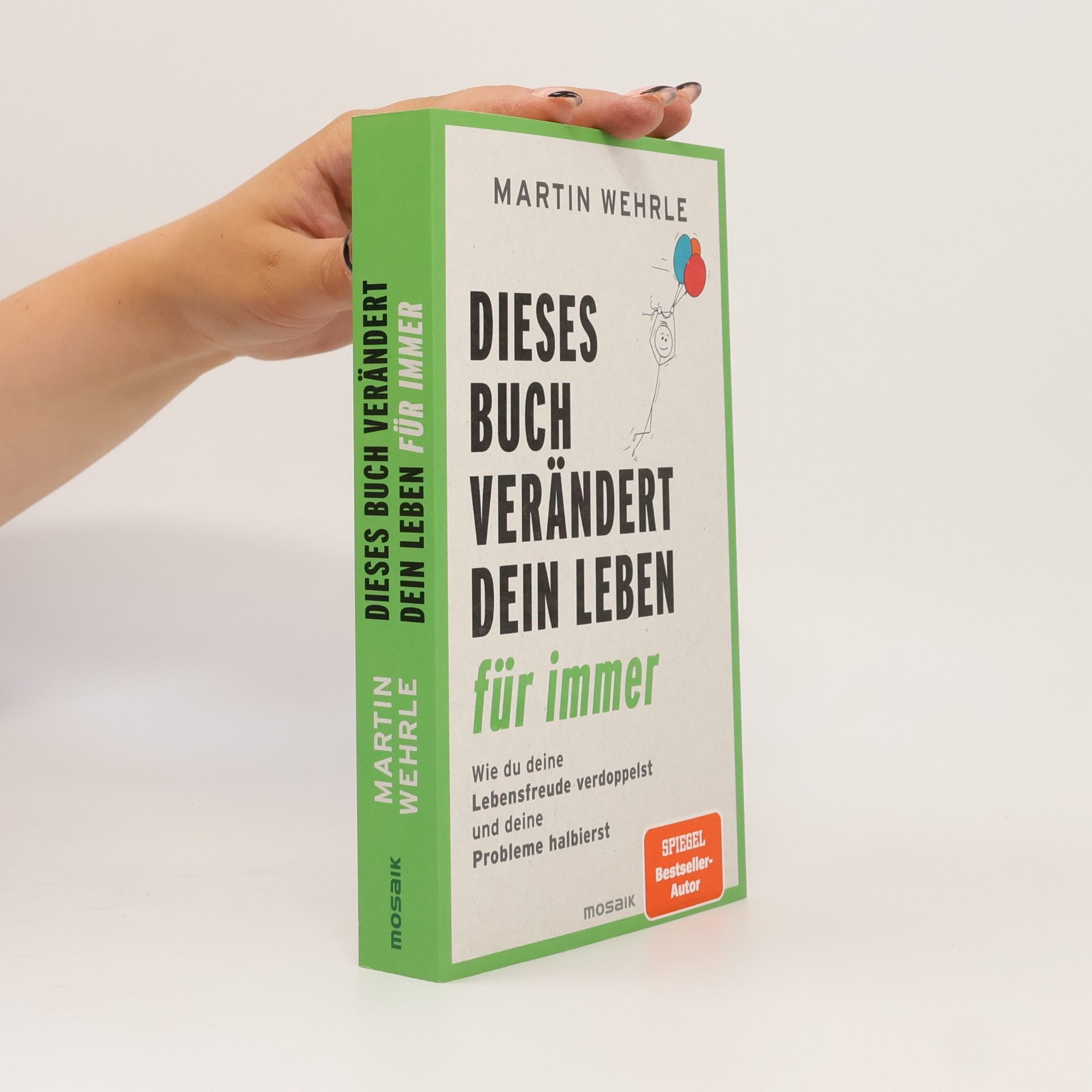 Martin Wehrle Dieses Buch verändert dein Leben für immer. Wie du deine Lebensfreude verdoppelst und deine Probleme halbierst - In 52 kleinen Schritten zu großen Zielen