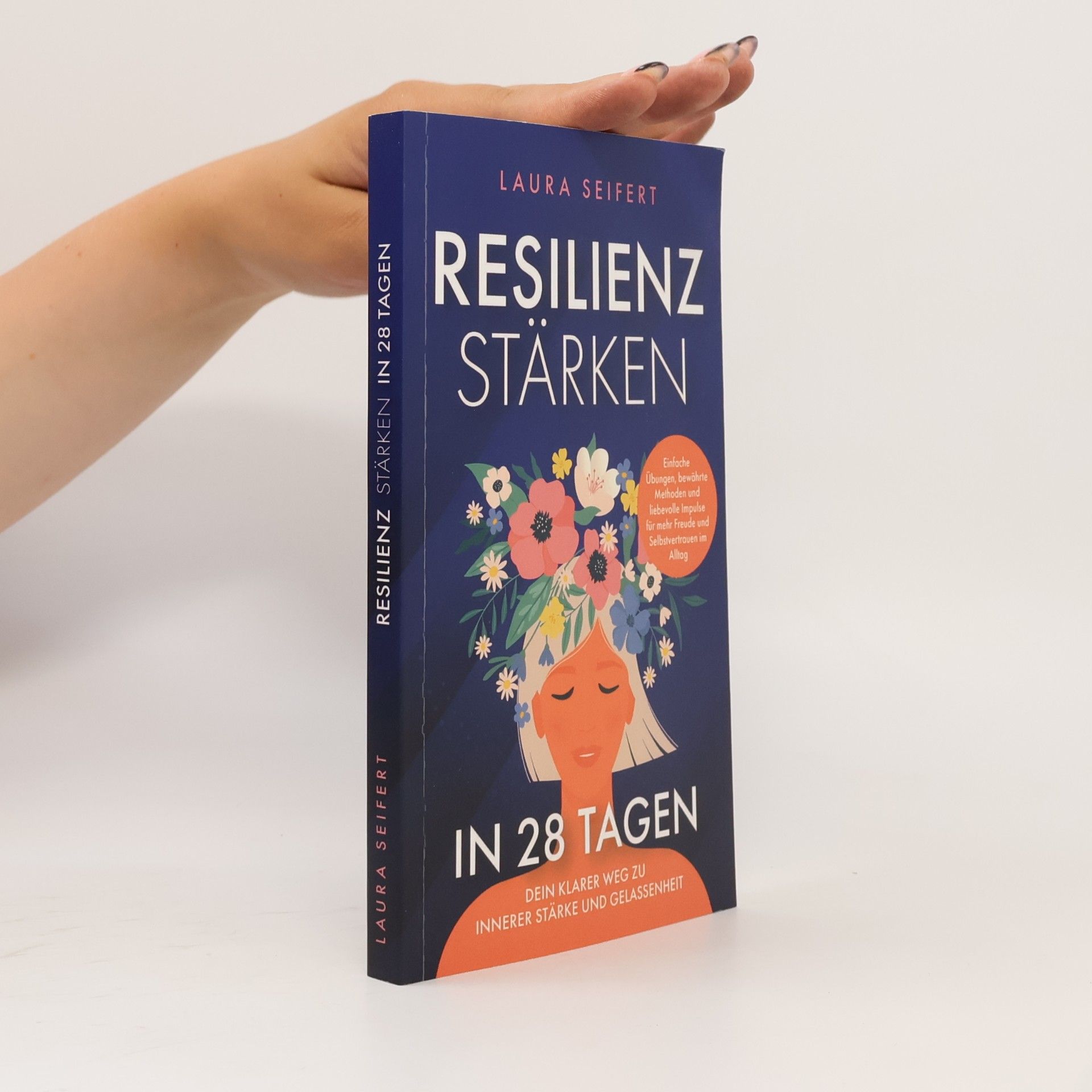 Laura Seifert Resilienz stärken in 28 Tagen: Dein klarer Weg zu innerer Stärke und Gelassenheit: Einfache Übungen, bewährte Methoden und liebevolle Impulse für mehr Freude und Selbstvertrauen im Alltag