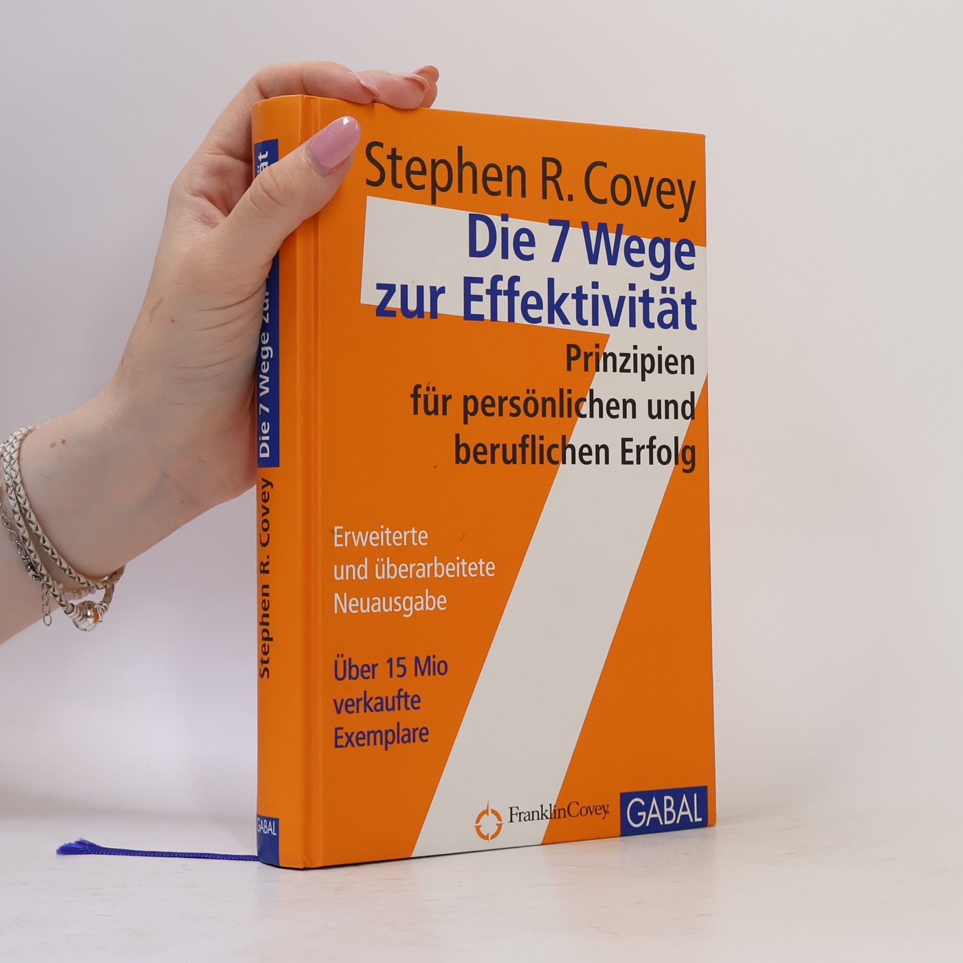 Stephen Covey Die 7 Wege zur Effektivität : Prinzipien für persönlichen und beruflichen Erfolg
