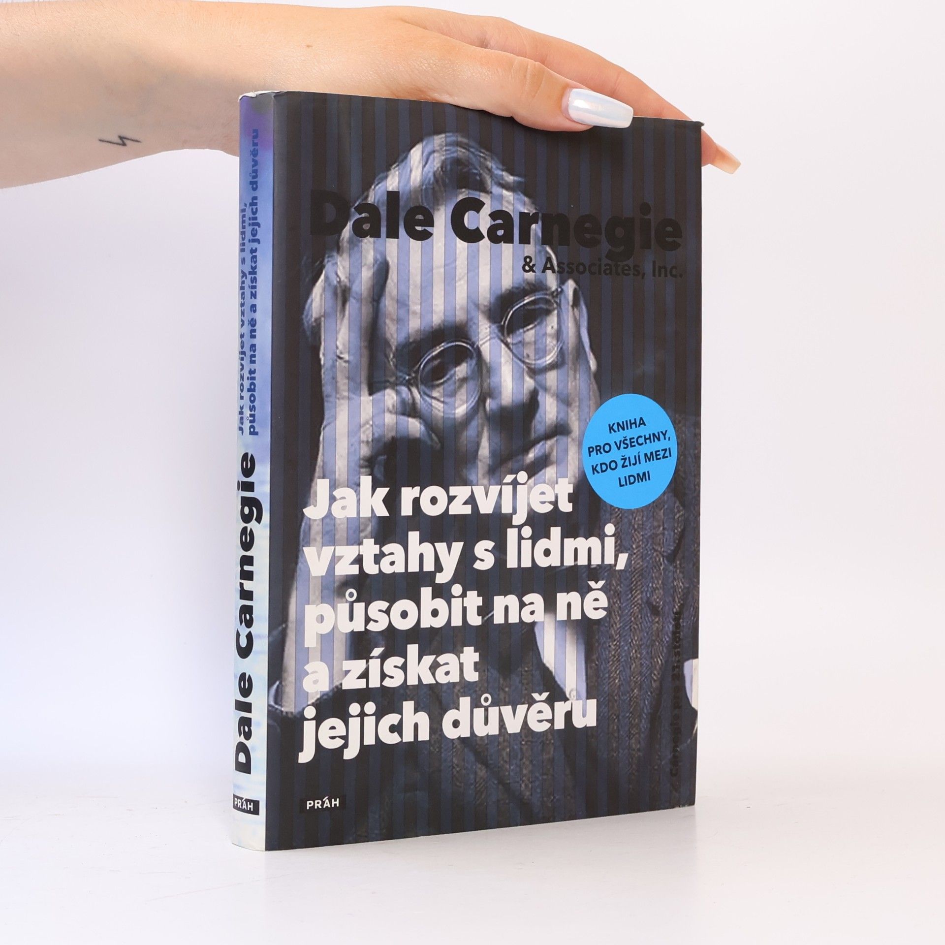 Dale Carnegie Jak rozvíjet vztahy s lidmi, působit na ně a získat jejich důvěru