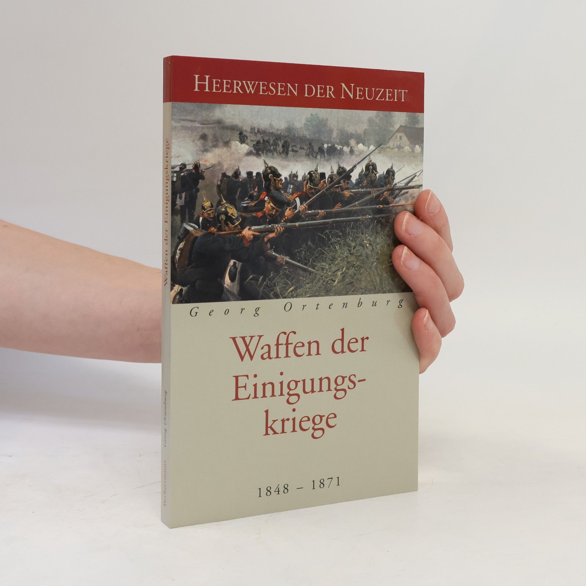 Georg Ortenburg Taktik und Strategie der Einigungskriege 1848-1871