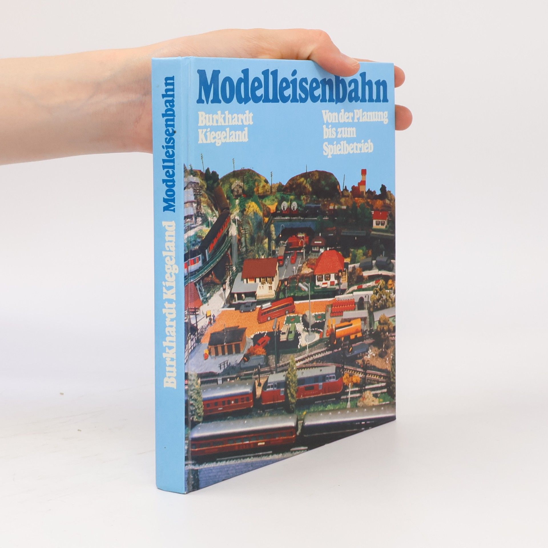 Burkhardt Kiegeland Modelleisenbahn. Von der Planung bis zum Spielbetrieb