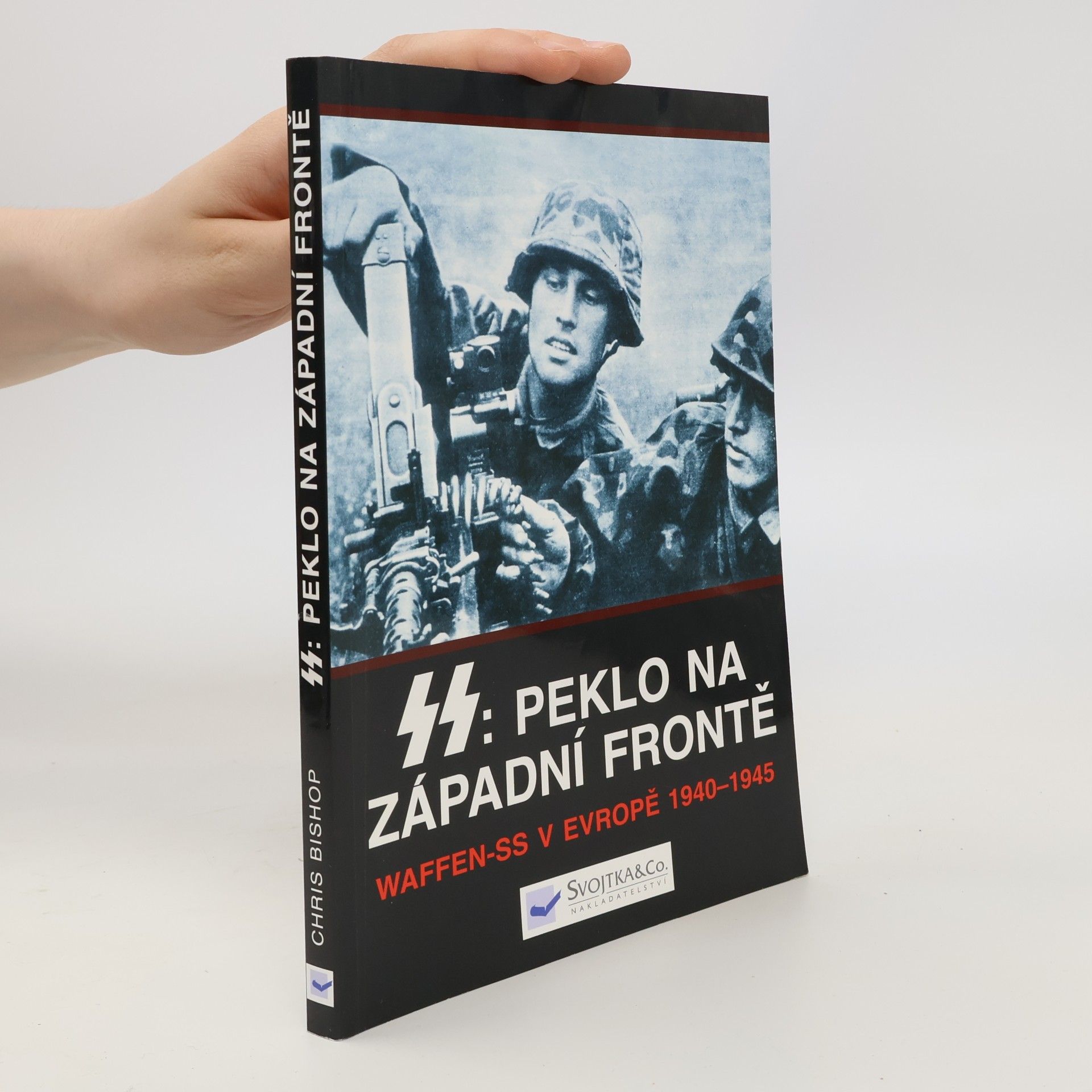 Chris Bishop SS: peklo na západní frontě : Waffen-SS v Evropě 1940-1945