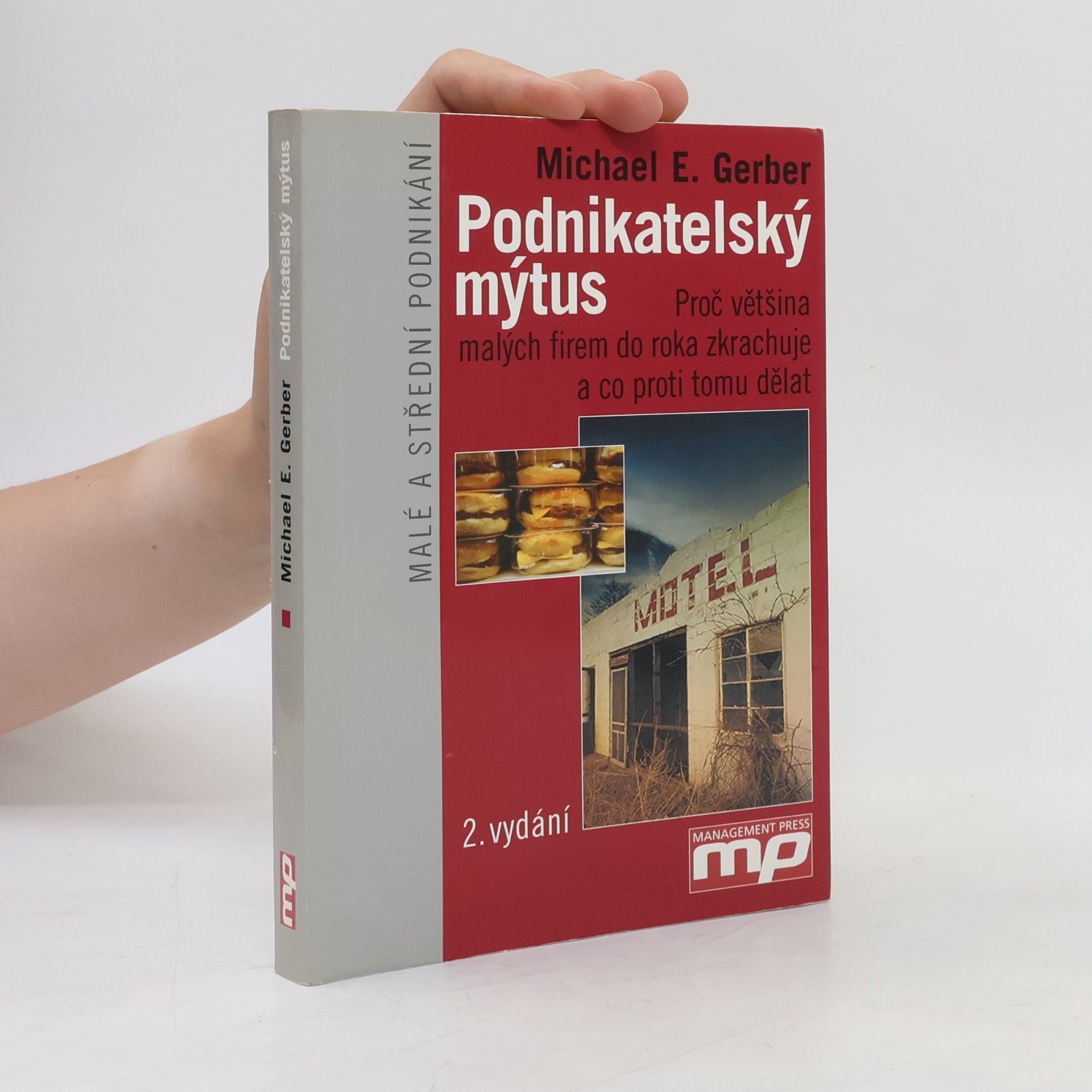 Michael E. Gerber Podnikatelský mýtus. Proč většina malých firem do roka zkrachuje a co proti tomu dělat