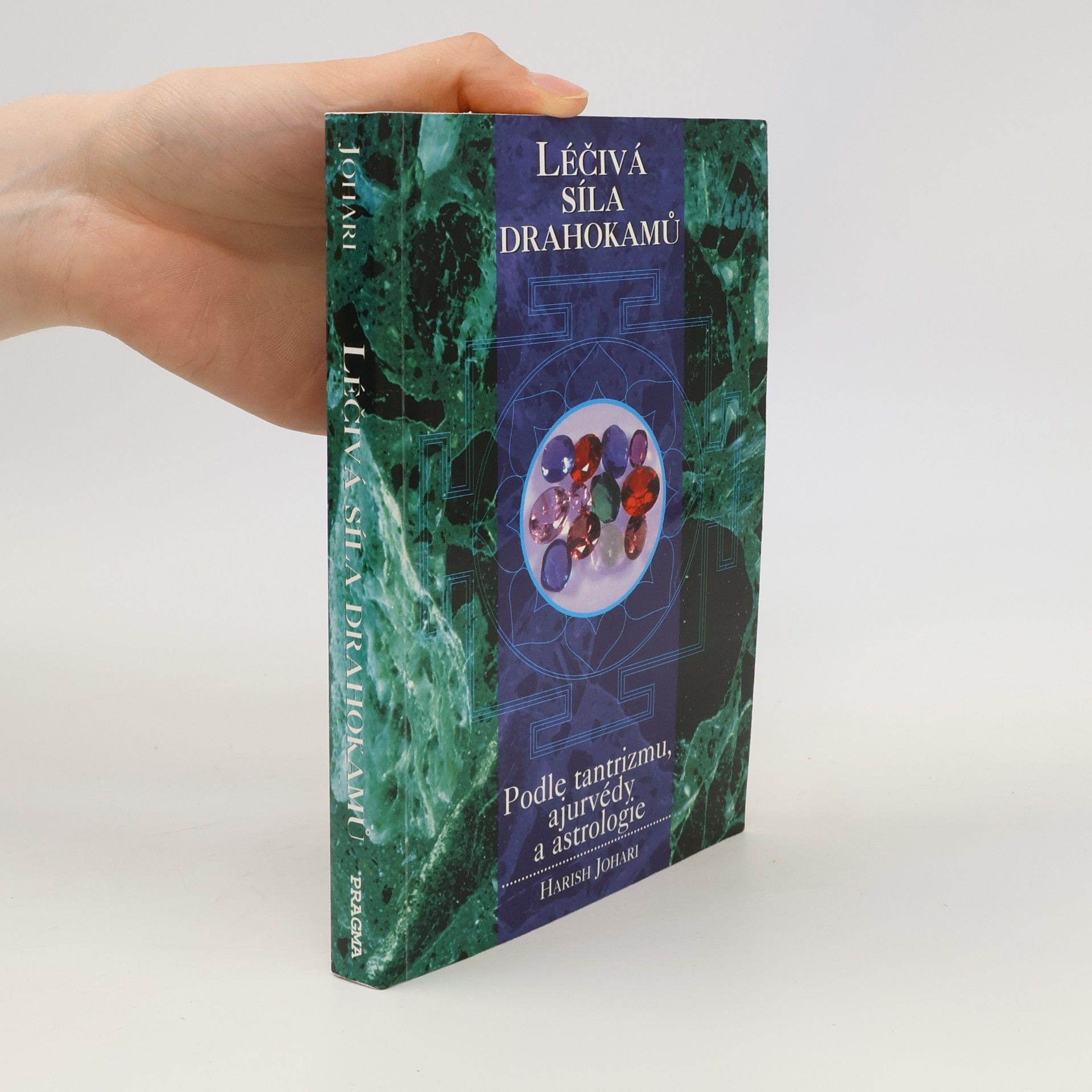 Harish Johari Léčivá síla drahokamů : podle tantrizmu, ajurvédy a astrologie