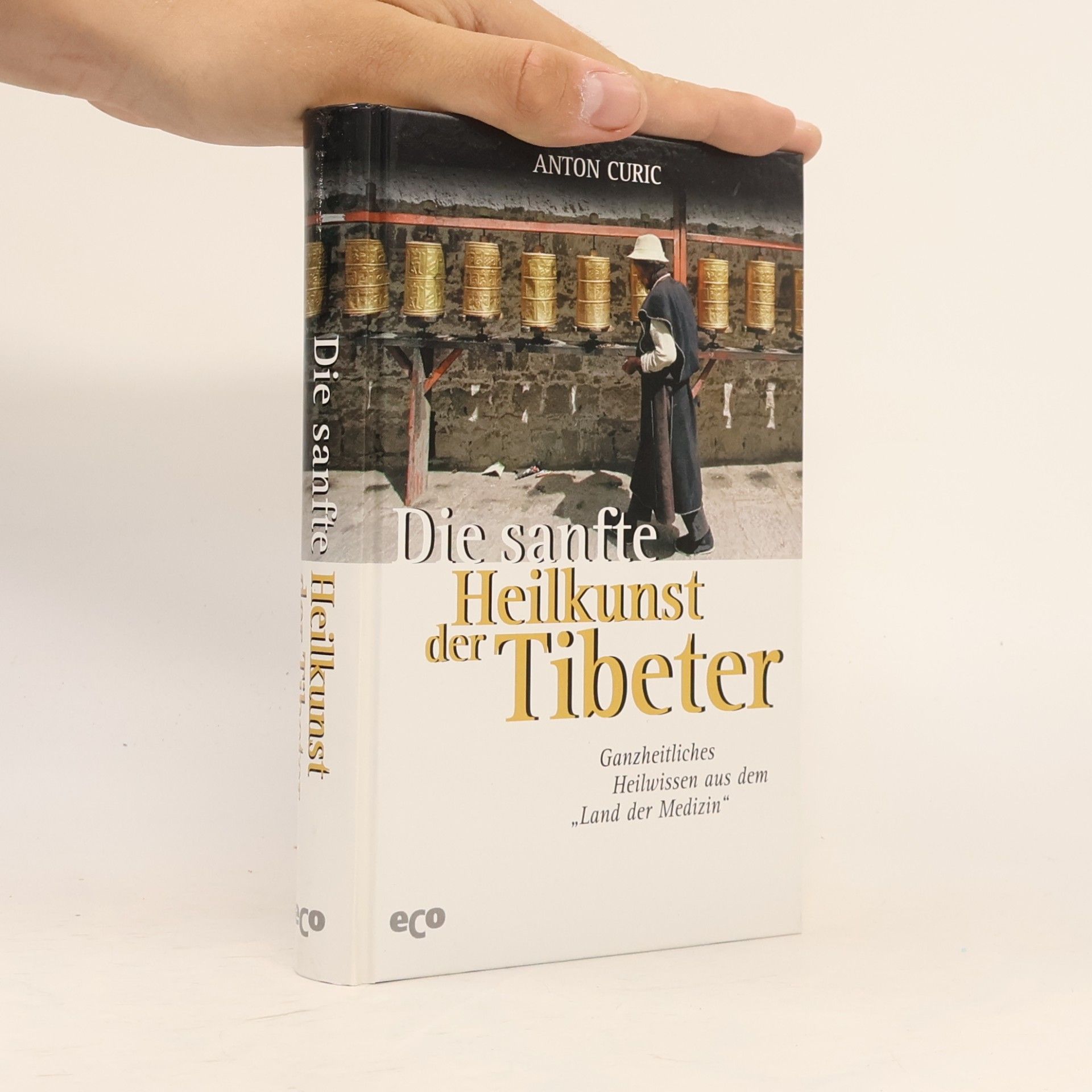 Anton Curic Die sanfte Heilkunst der Tibeter