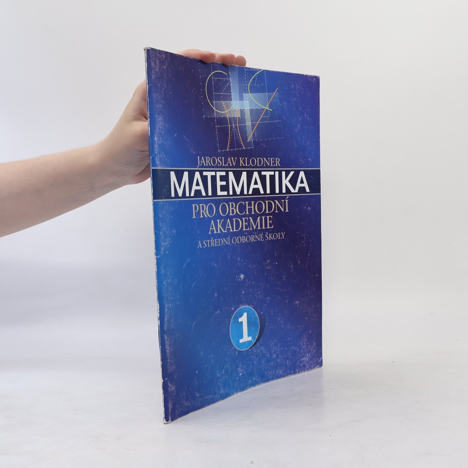 Jaroslav Klodner Matematika pro obchodní akademie a střední odborné školy 1